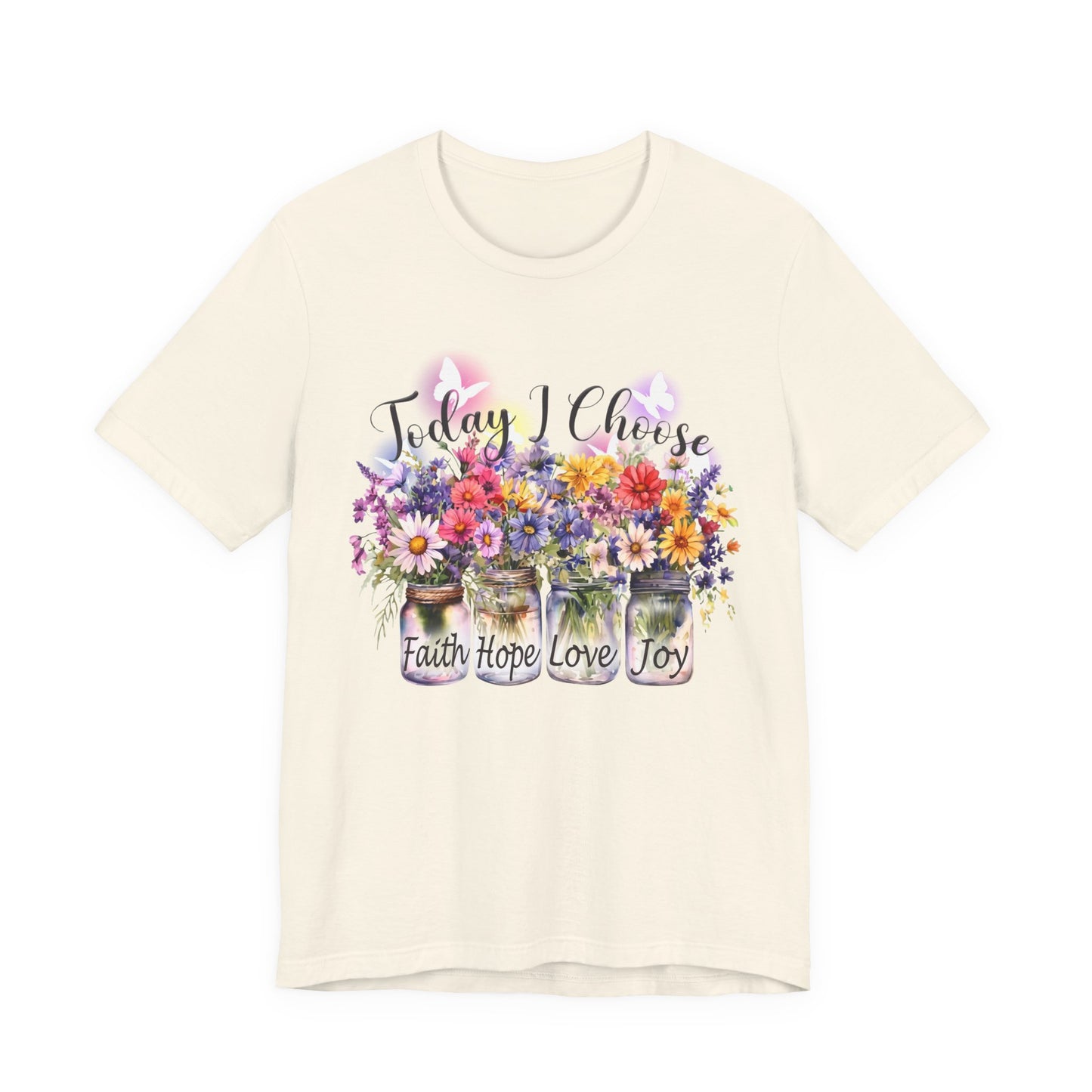 Today I Choose Faith Hope Love Joy T-Shirt — Inspirational Floral Graphic Tee - 14937