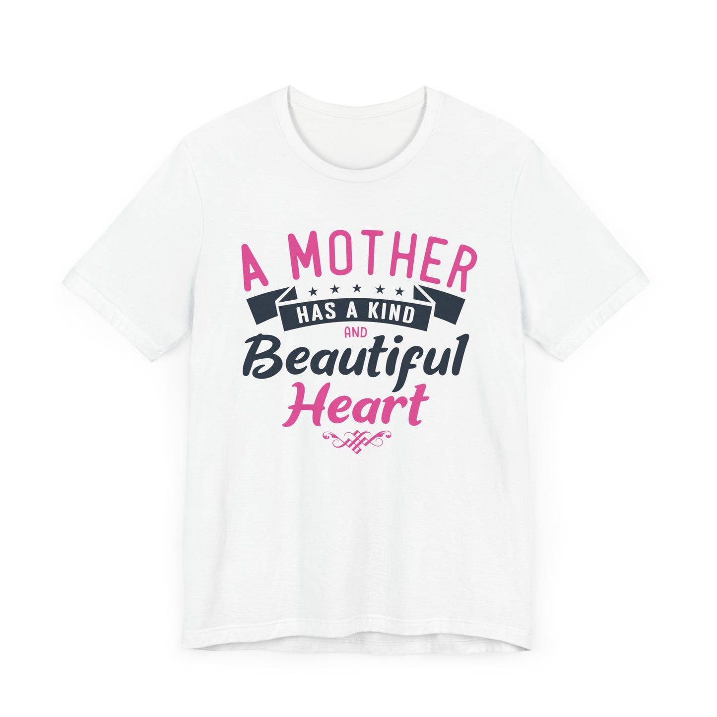 A Mother Has A Kind & Beautiful Heart - Unisex Jersey Short Sleeve Tee - 12944