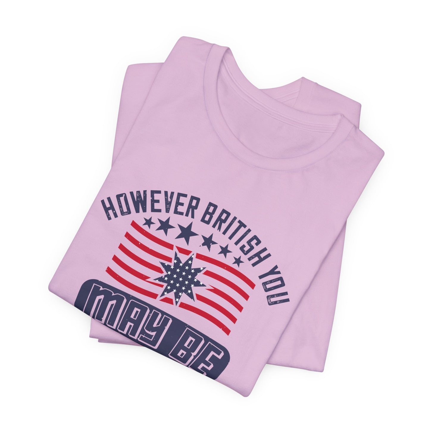 Unisex Jersey Tee - 'However British you may be, I am more British still' Graphic Shirt, Casual Wear - 13819