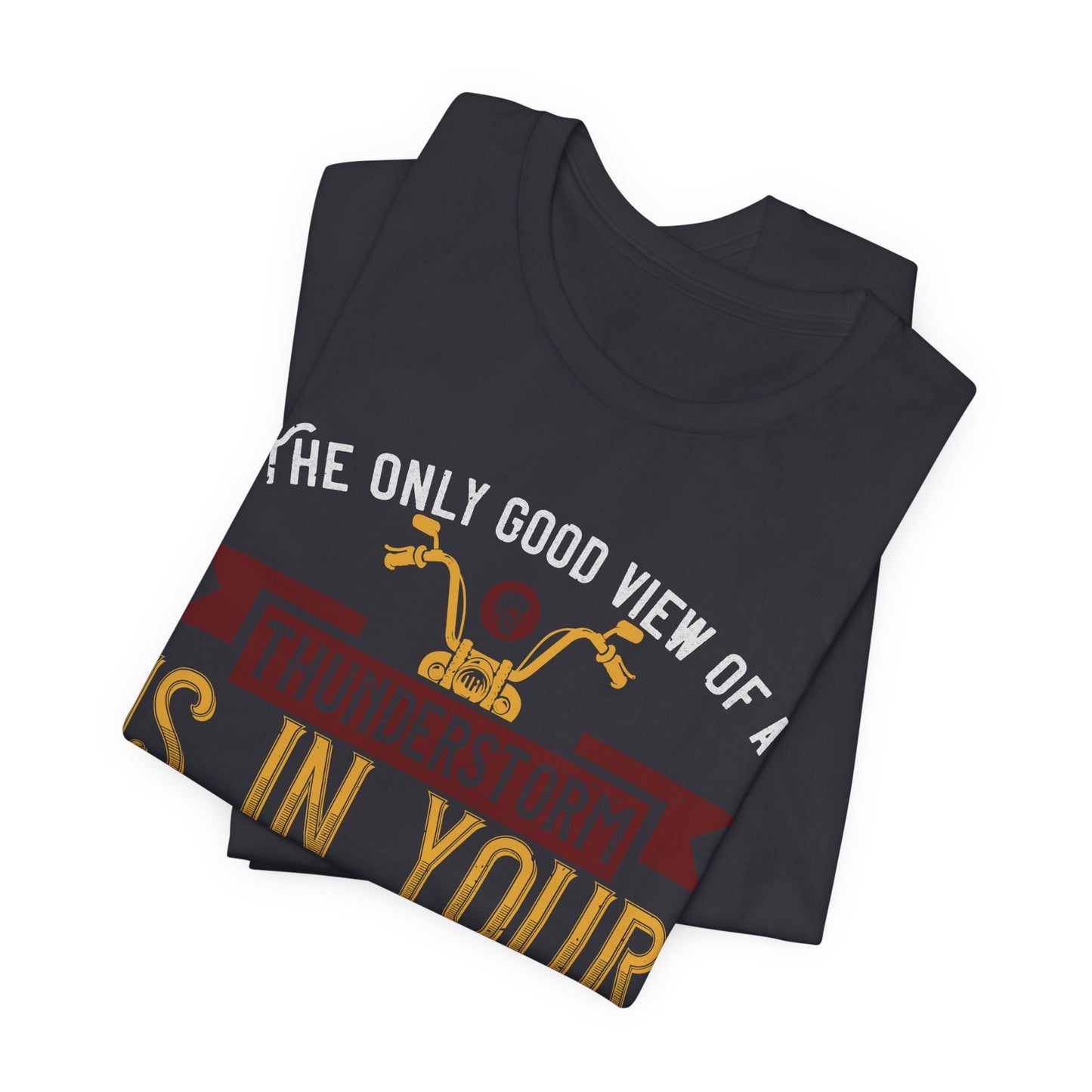The Only Good View of a Thunderstorm is in Your Rearview Mirror - Unisex Jersey Short Sleeve Tee - 13938
