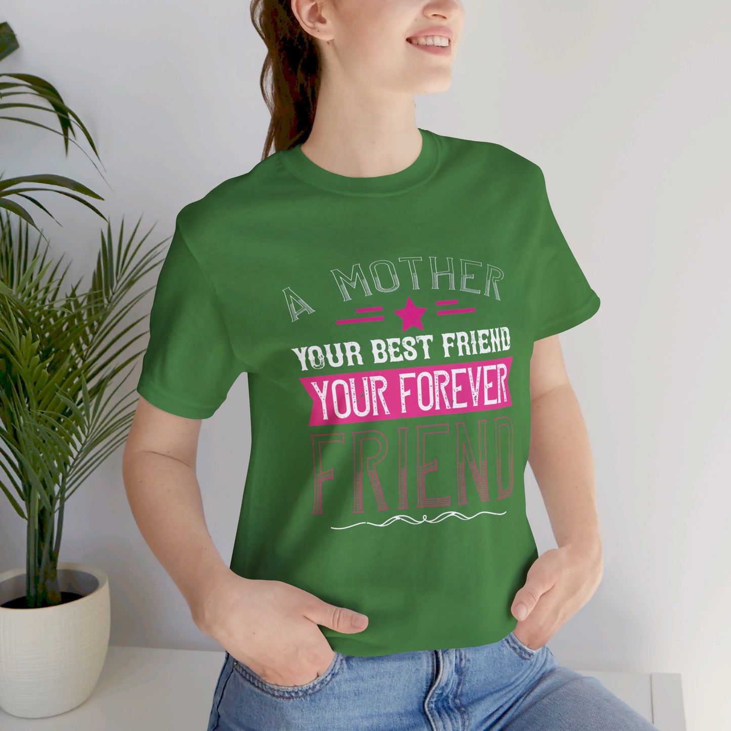 A Mother Is Your First Friend, Your Best Friend, Your Forever Friend - Unisex Jersey Short Sleeve Tee