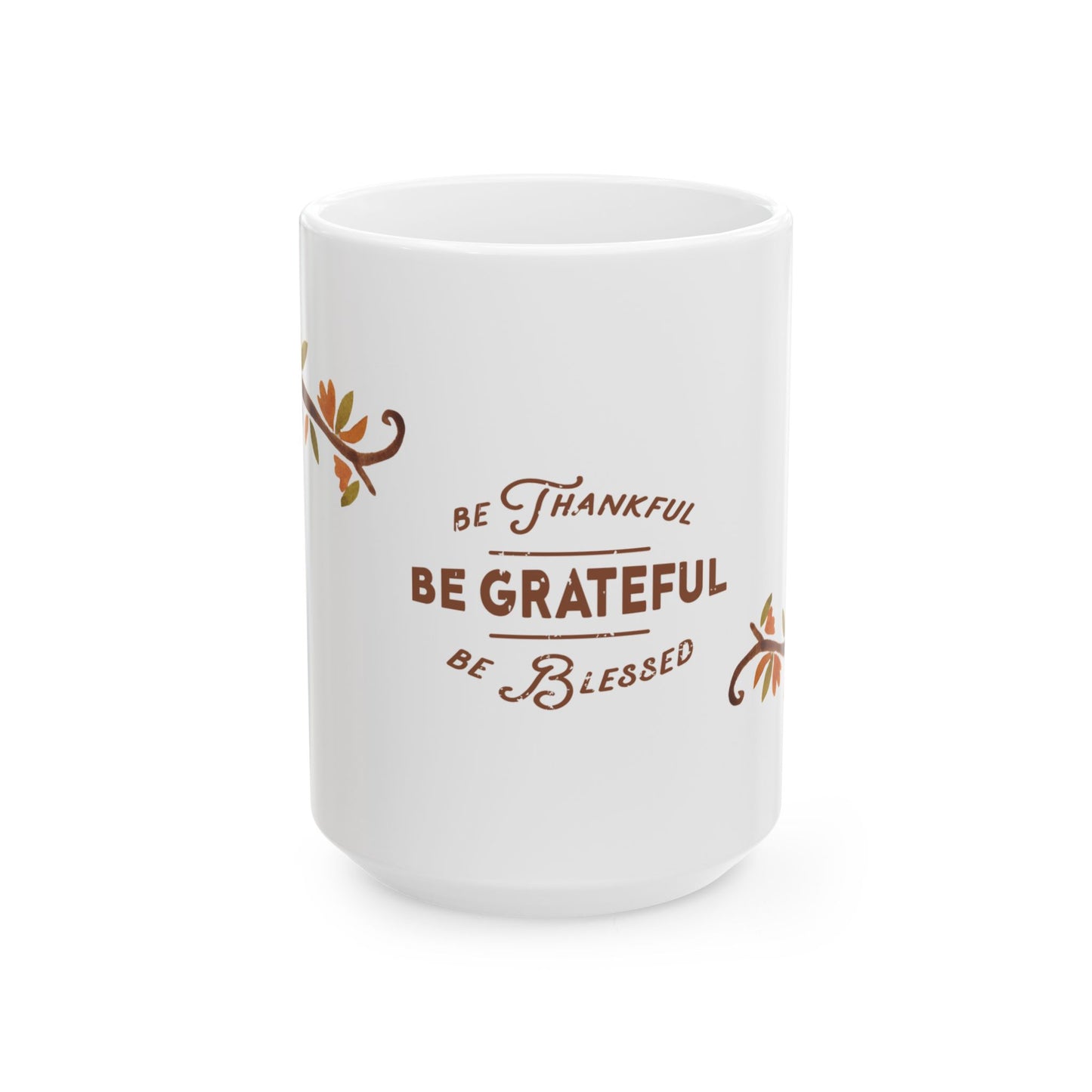 Thanksgiving, Be Thankful, Be Grateful, Be Blessed - Ceramic Mug, (11oz, 15oz) - 11069
