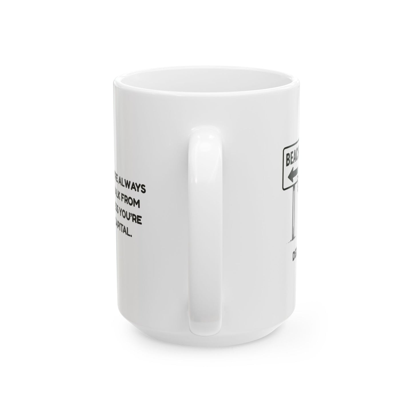 "In Delaware, we’re always just a short walk from the beach, unless you’re in the state capital."  Ceramic Mug - 14152