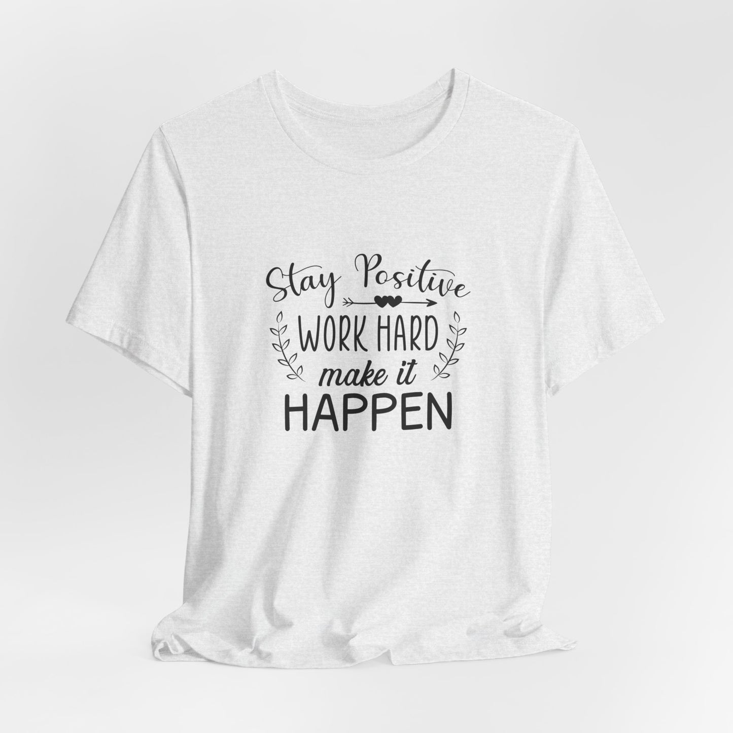 Motivational: Stay Positive, Work Hard, Make It Happen - Unisex Jersey Short Sleeve Tee