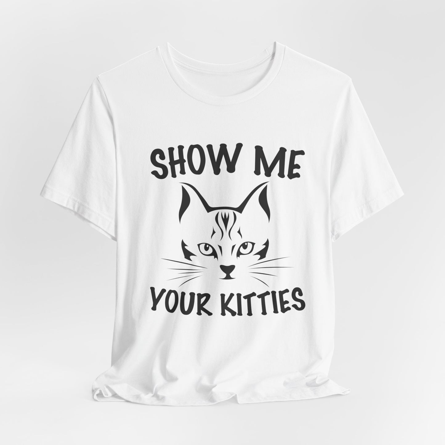 Show Me Your Kitties - Unisex Jersey Short Sleeve Tee