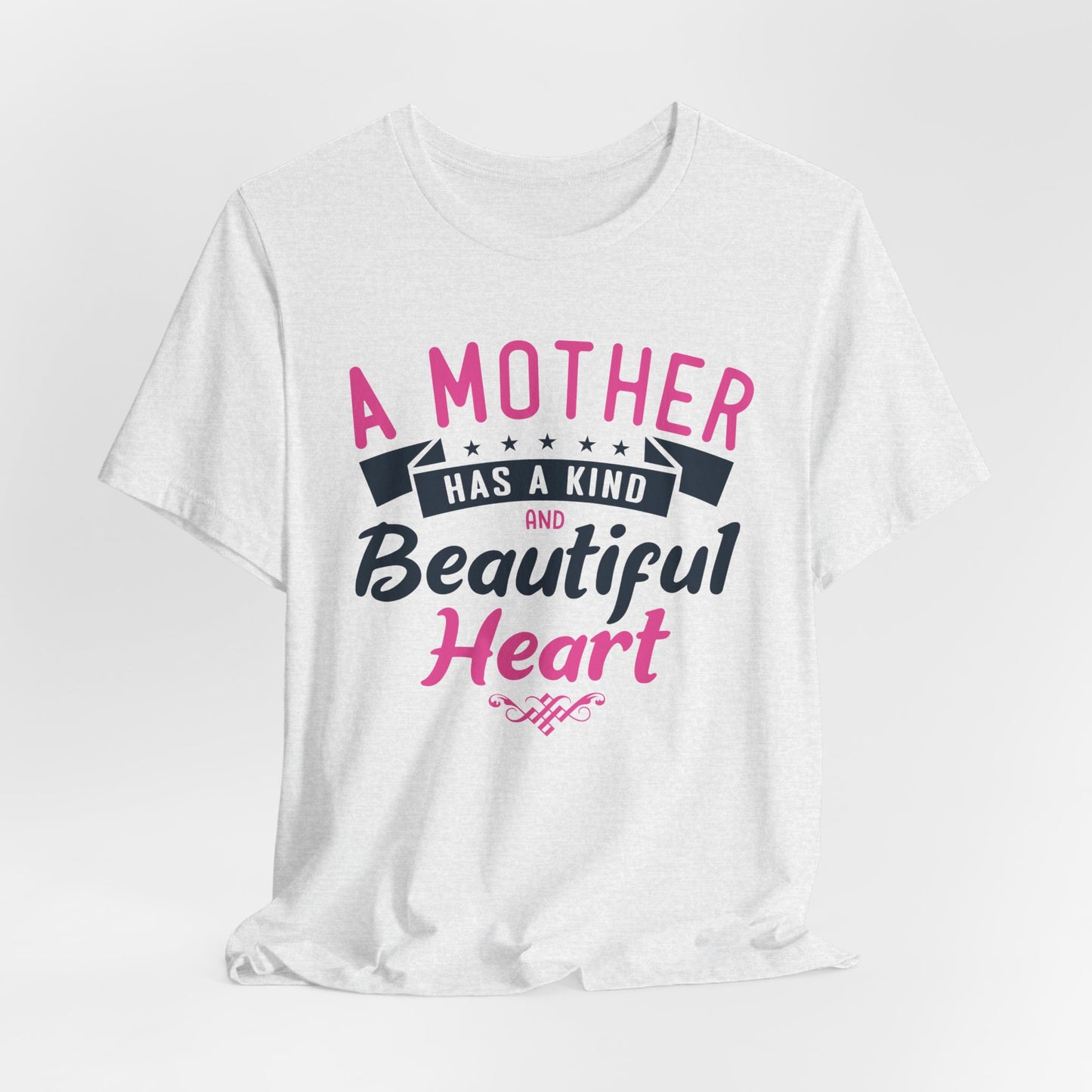 A Mother Has A Kind & Beautiful Heart - Unisex Jersey Short Sleeve Tee - 12944