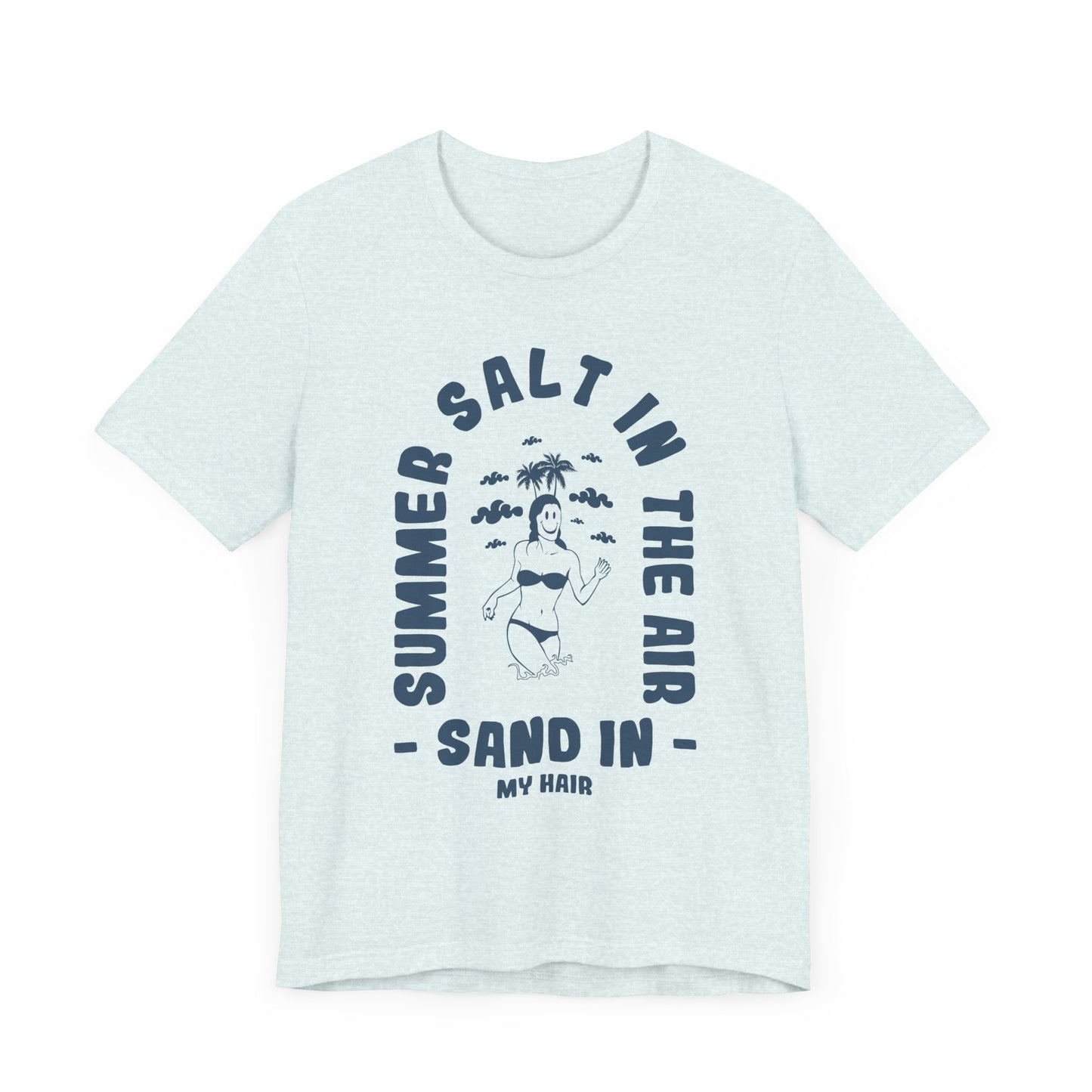 Summer Salt In The Air, Sand In My Hair - Unisex Jersey Short Sleeve Tee - 13114