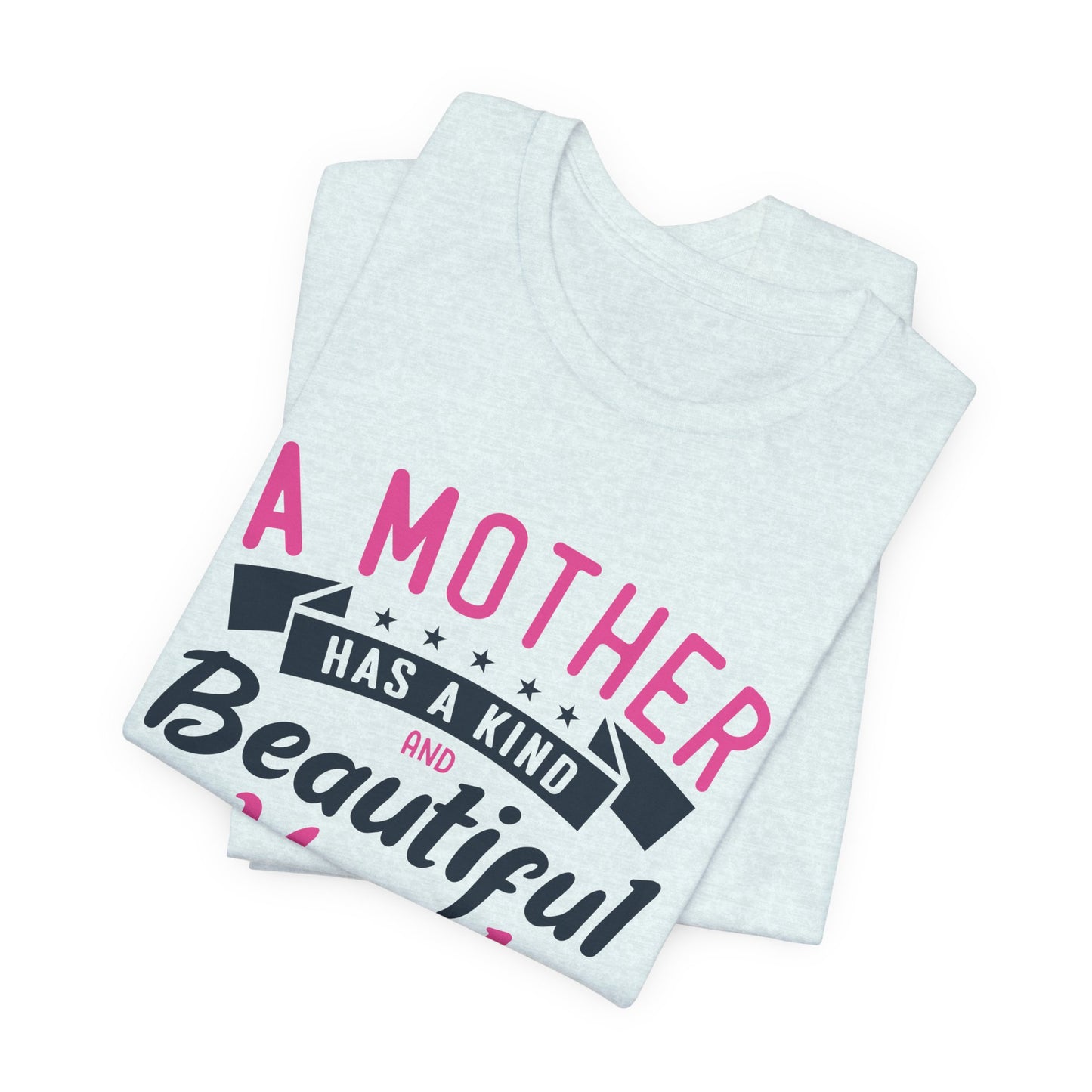 A Mother Has A Kind & Beautiful Heart - Unisex Jersey Short Sleeve Tee