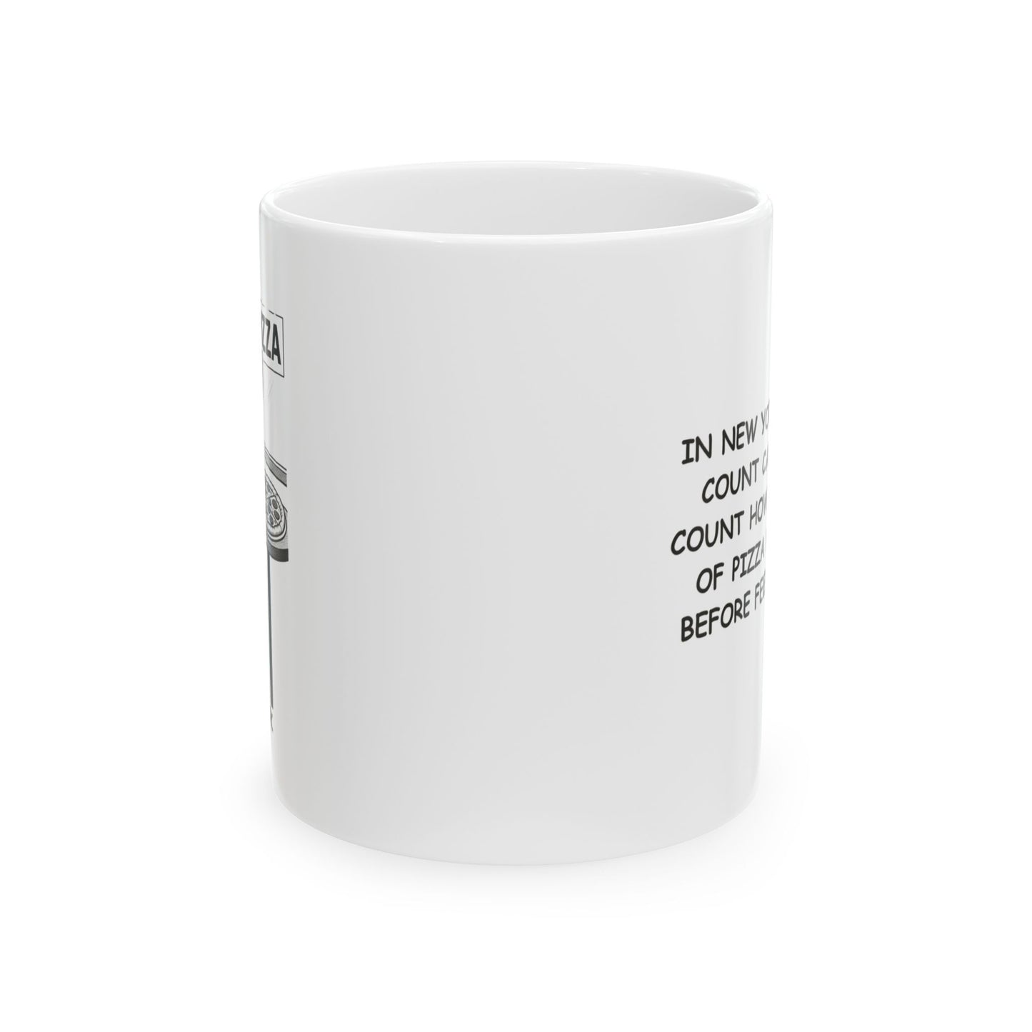 "In New York, we don’t count calories—we count how many slices of pizza we can eat before feeling guilty." Ceramic Mug, (11oz, 15oz) - 12850