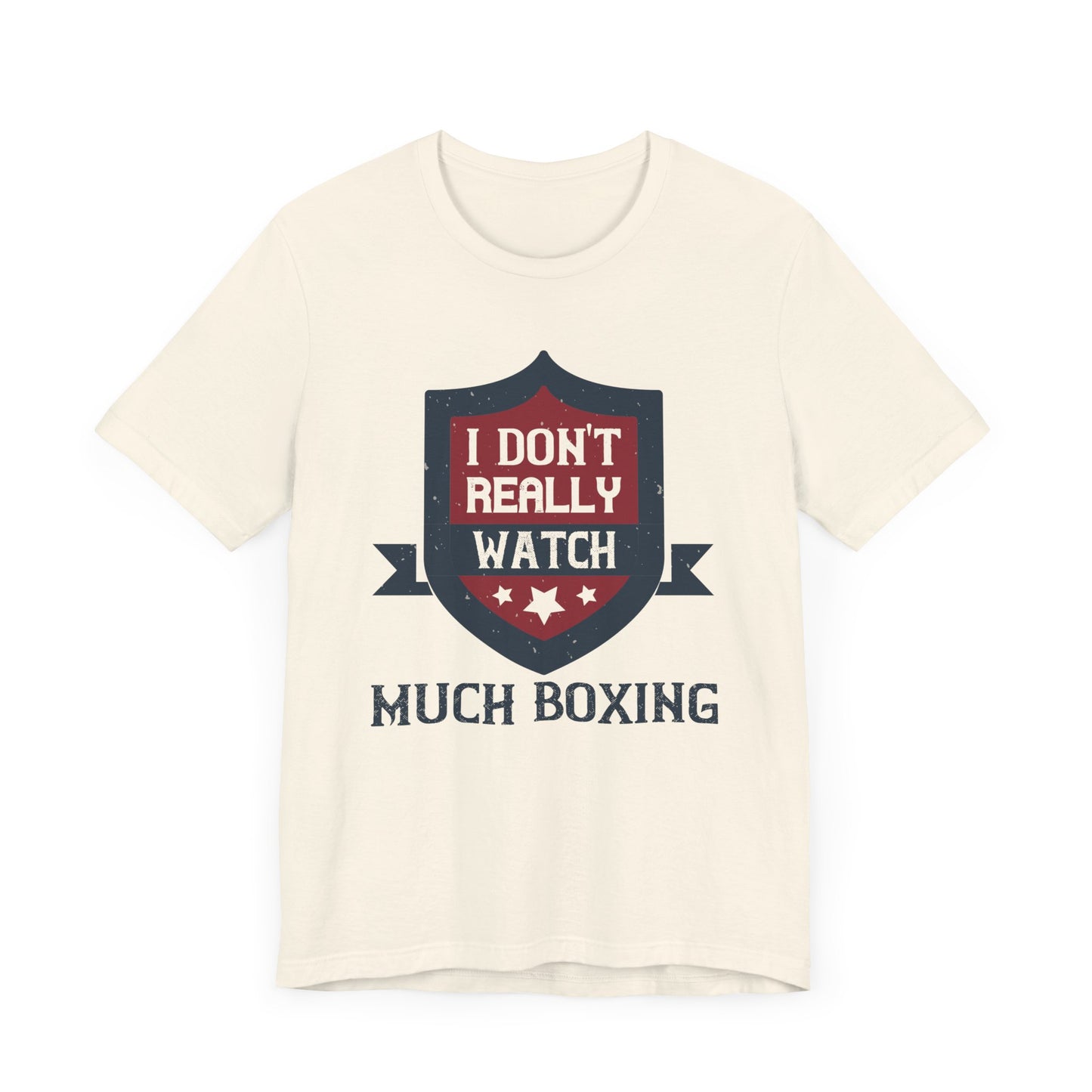 I Don’t Really Watch Much Boxing - Unisex Jersey Short Sleeve Tee - 11550