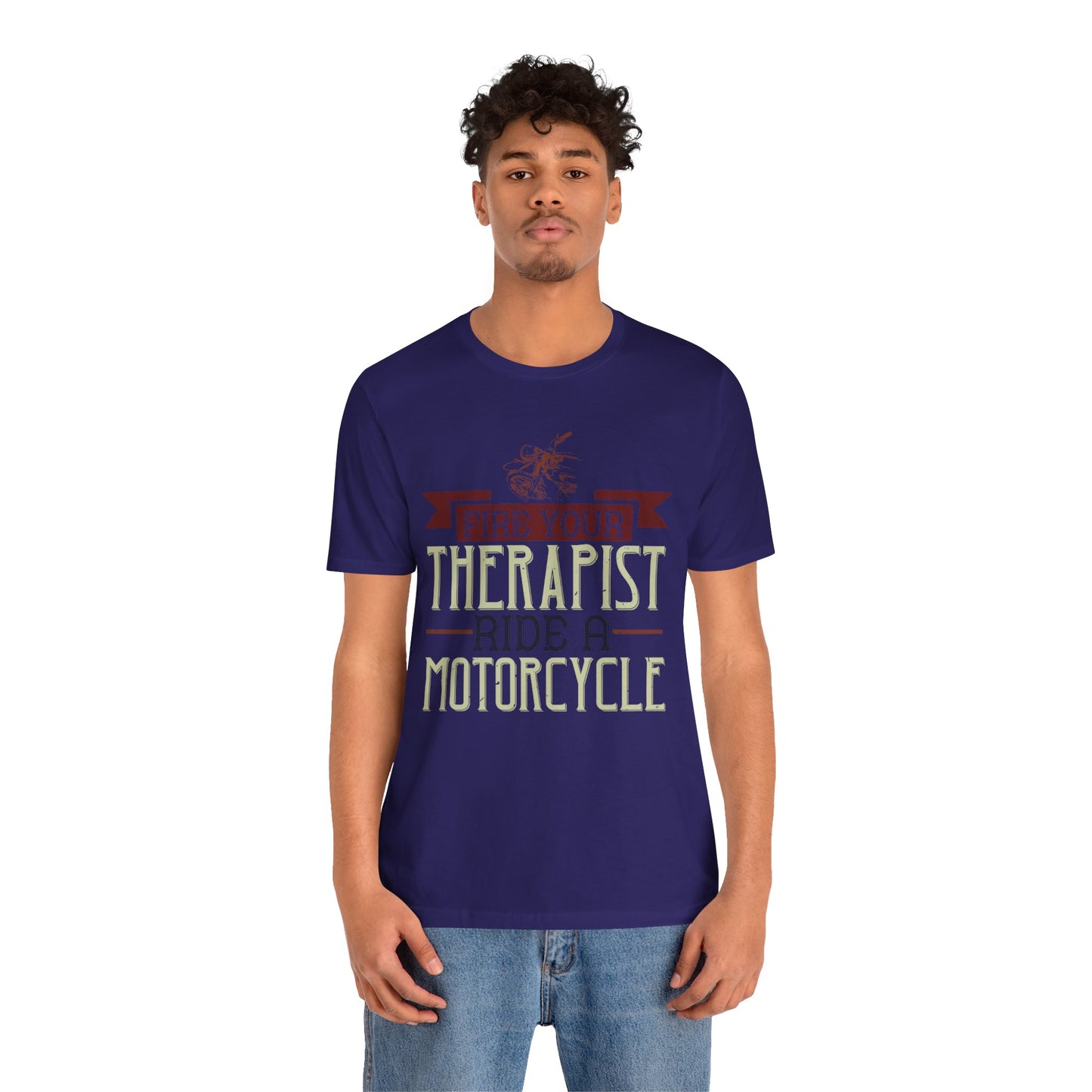 Fire Your Therapist, Ride a Motorcycle - Unisex Jersey Short Sleeve Tee