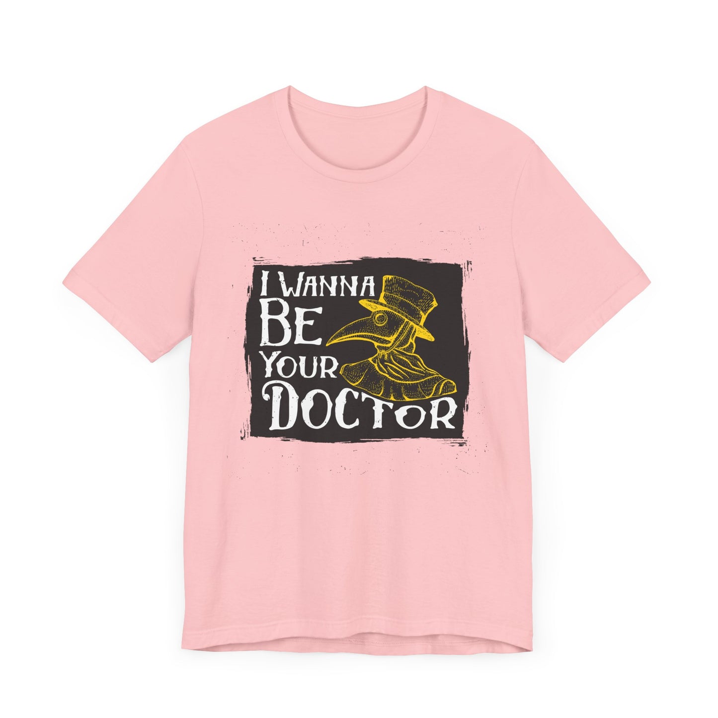 I Wanna Be Your Doctor - Unisex Jersey Short Sleeve Tee