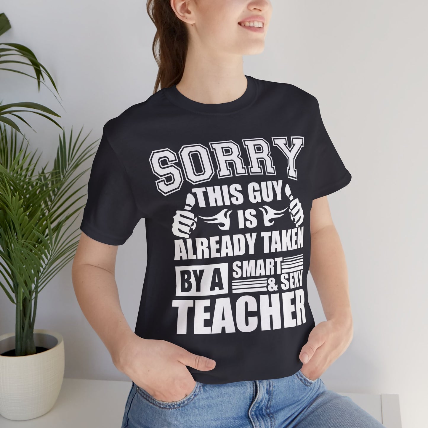 Sorry, This Guy Is Already Taken By A Smart & Sexy Teacher - Unisex Jersey Short Sleeve Tee - 13390