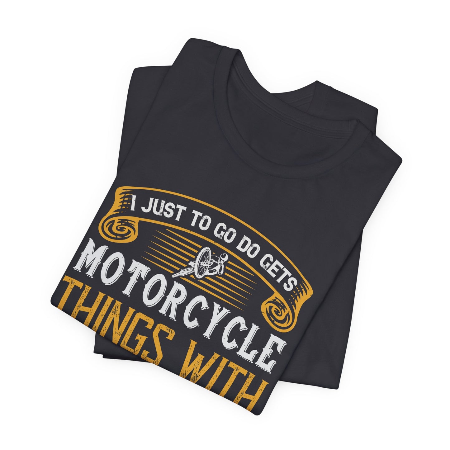 I Just Want to Go Do Motorcycle Things with My Friends - Unisex Jersey Short Sleeve Tee