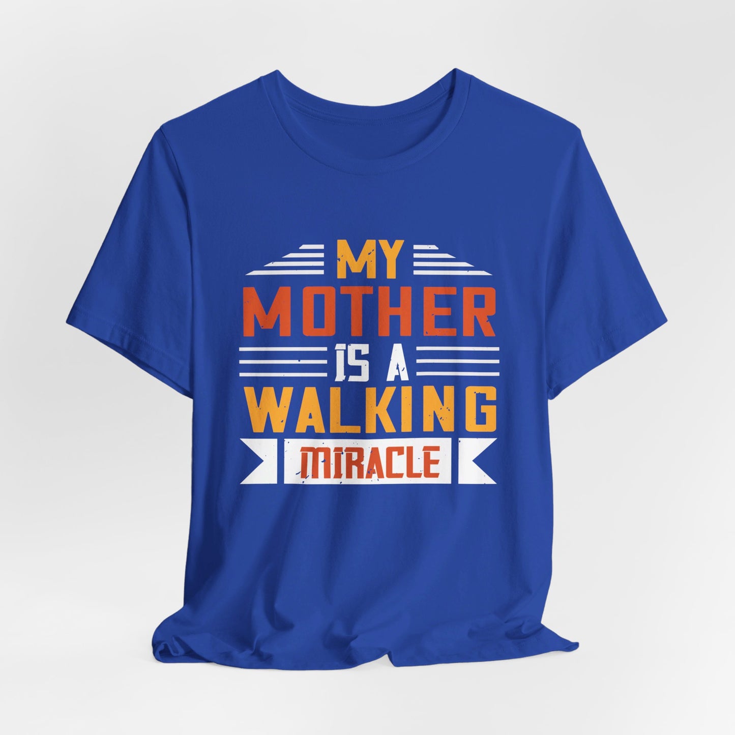 My Mother Is a Walking Miracle - Unisex Jersey Short Sleeve Tee