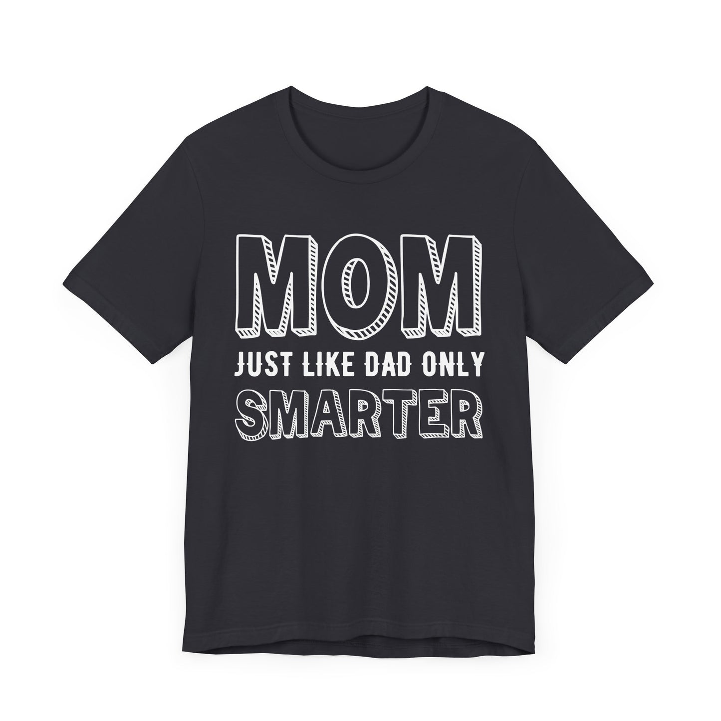Mom Just Like Dad Only Smarter - Unisex Jersey Short Sleeve Tee - 12981