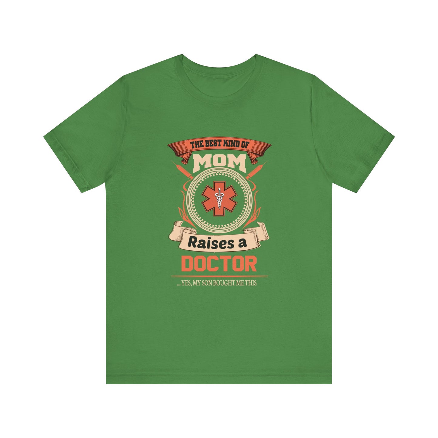 Doctor: The Best Kind Of Mom Raises A Doctor... Yes, My Son Bought Me This - Unisex Jersey Short Sleeve Tee