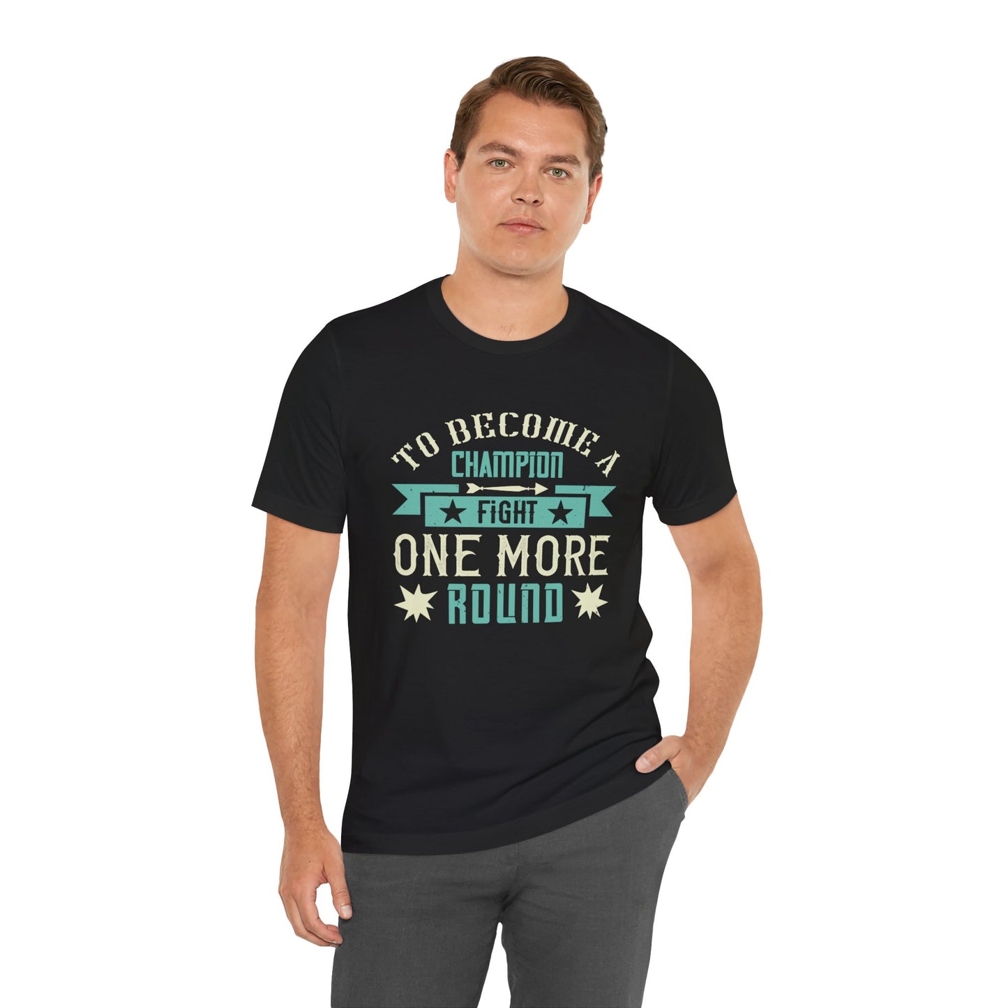 To Become a Champion, Fight One More Round - Unisex Jersey Short Sleeve Tee