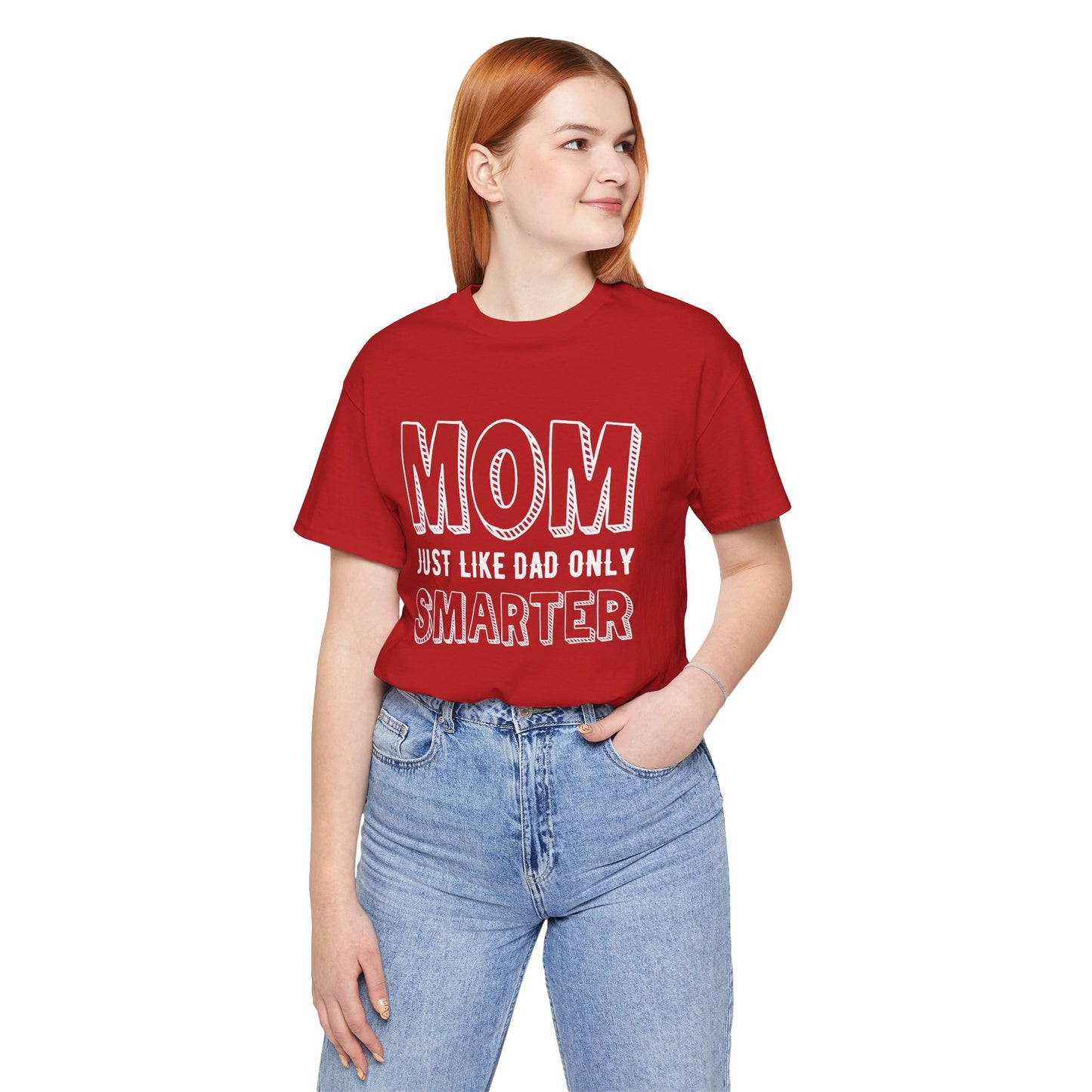 Mom Just Like Dad Only Smarter - Unisex Jersey Short Sleeve Tee