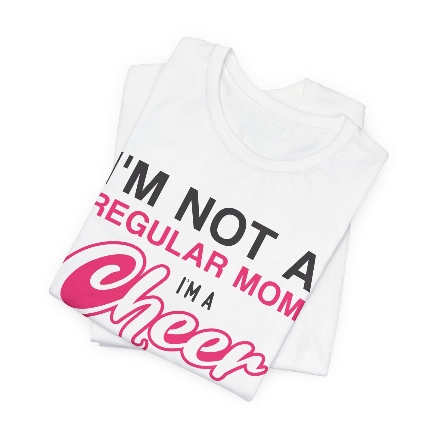 I'm Not A Regular Mom, I'm A Cheer Mom - Unisex Jersey Short Sleeve Tee - 13042