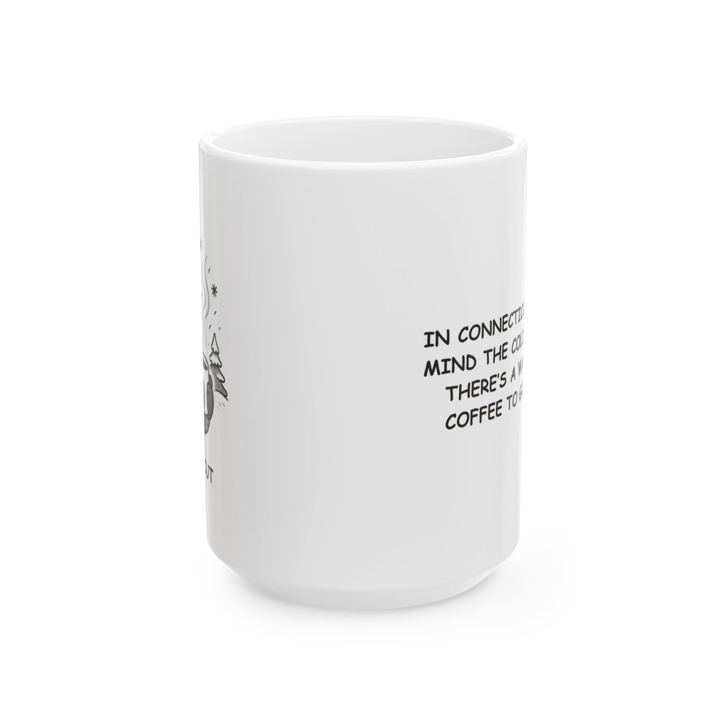 "In Connecticut, we don’t mind the cold as long as there’s a warm cup of coffee to go with it." Ceramic Mug - 13874