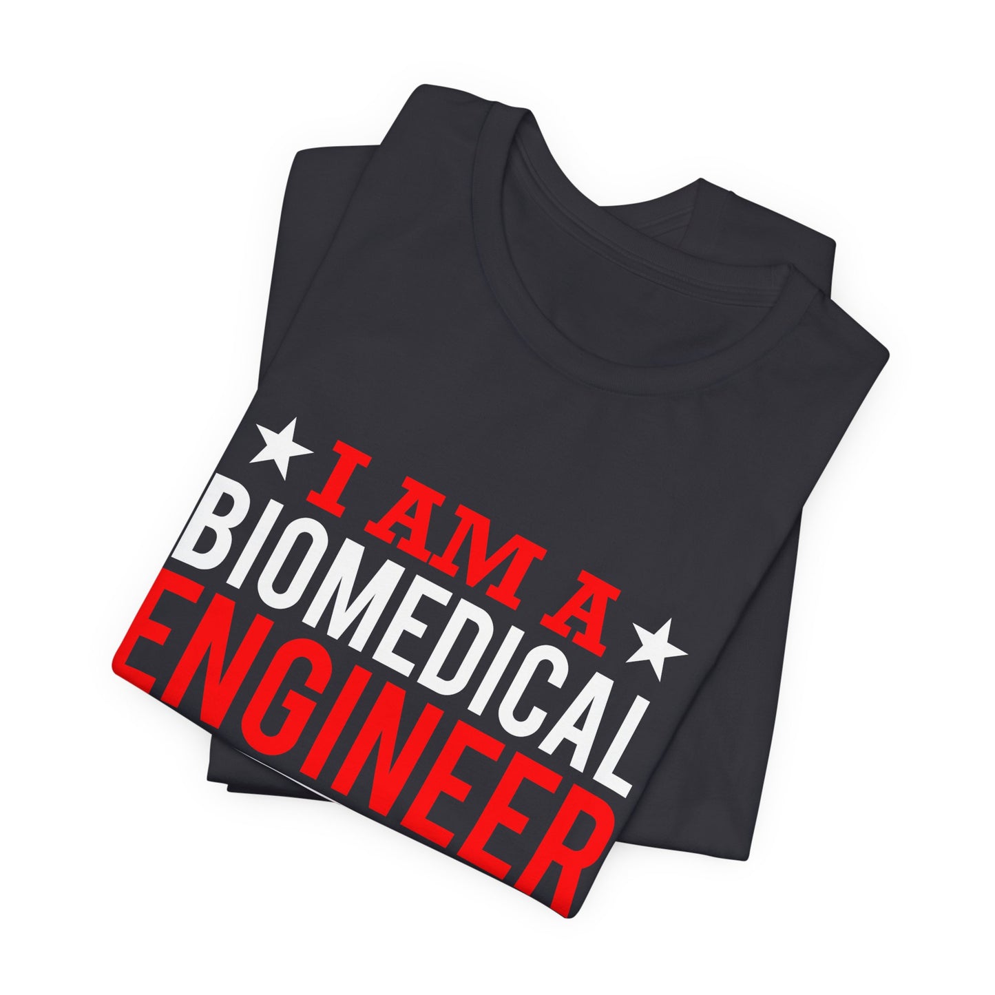 Engineer: I'm A Biomedical Engineer To Save Time, Let's Assume That I'm Never Wrong - Unisex Jersey Short Sleeve Tee - 13676
