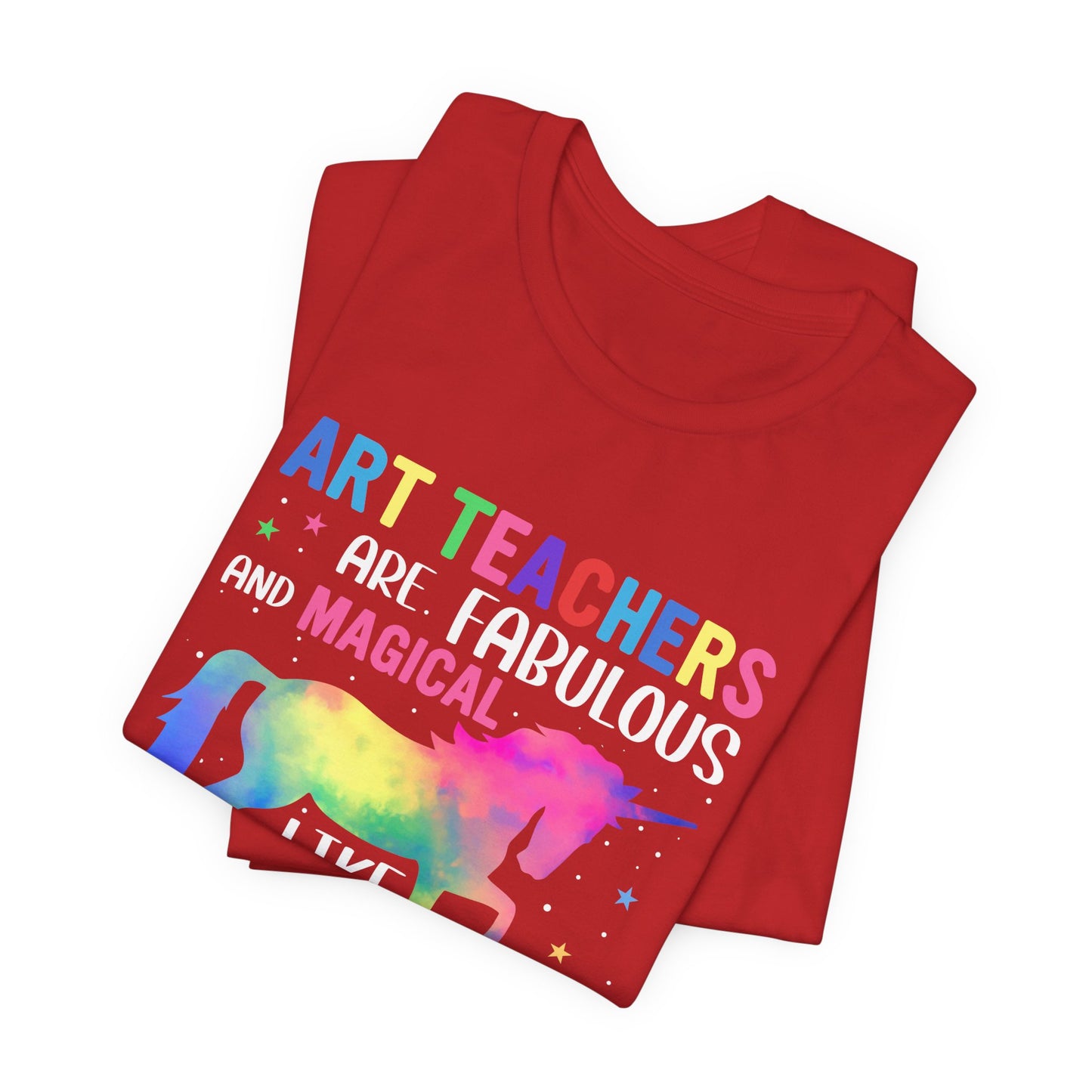 Teacher: Art Teachers Are Fabulous And Magical Like A Unicorn Only Better - Unisex Jersey Short Sleeve Tee - 13531