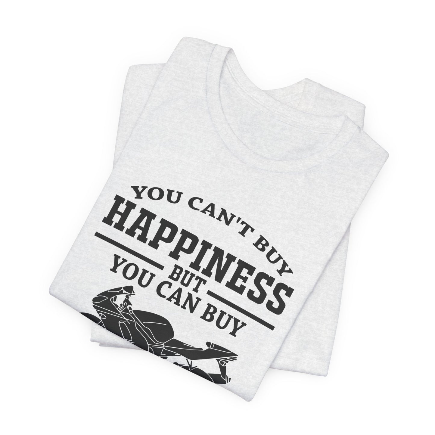 You Can't Buy Happiness But You Can Buy Motorcycles - Unisex Jersey Short Sleeve Tee - 13107