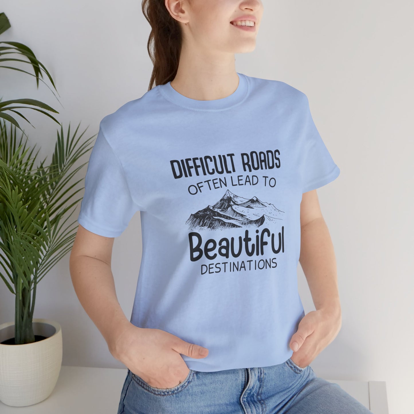 Motivational:  Difficult Roads Often Lead To Beautiful Destinations - Unisex Jersey Short Sleeve Tee