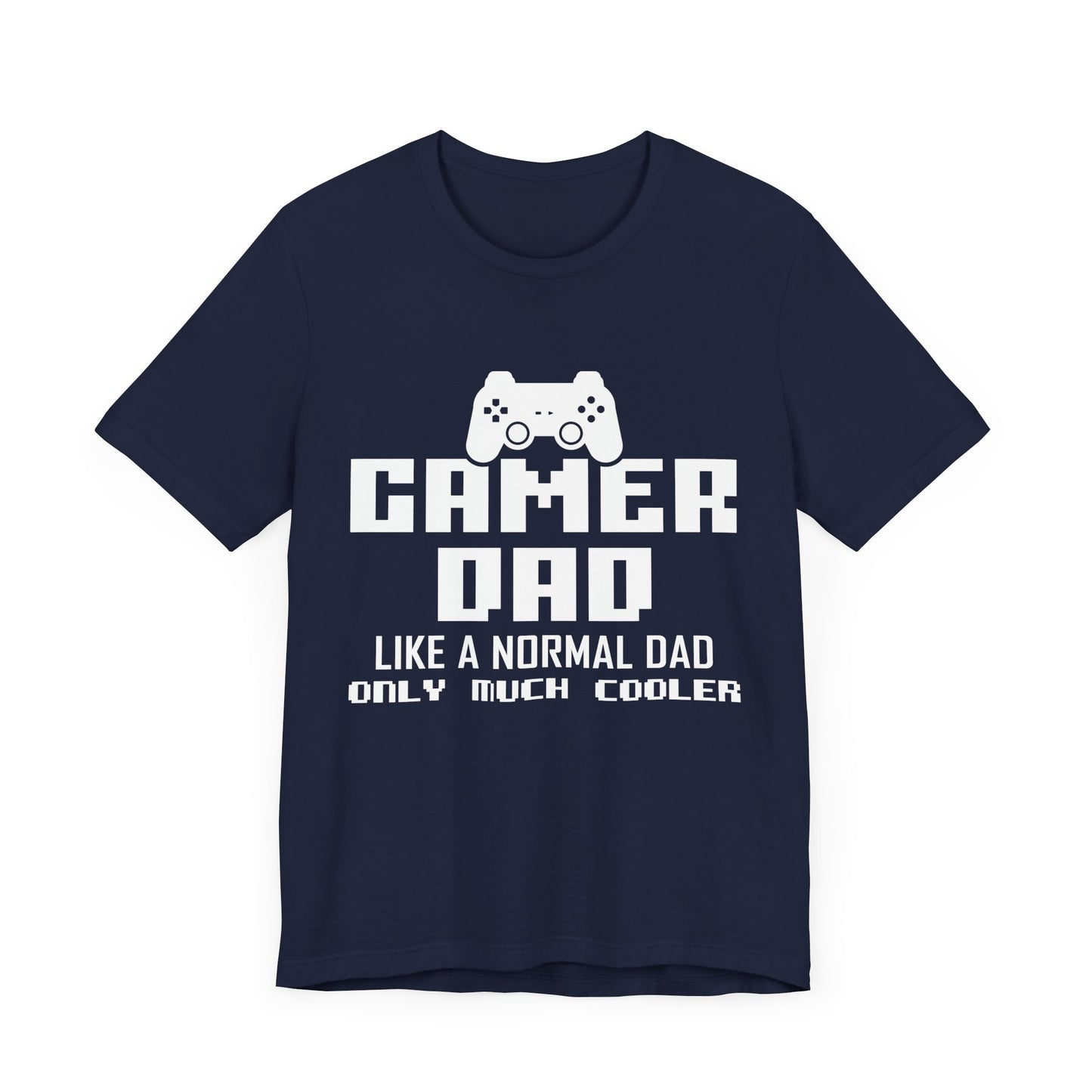 Gamer Dad Like A Normal Dad, Only Much Cooler - Unisex Jersey Short Sleeve Tee - 13689