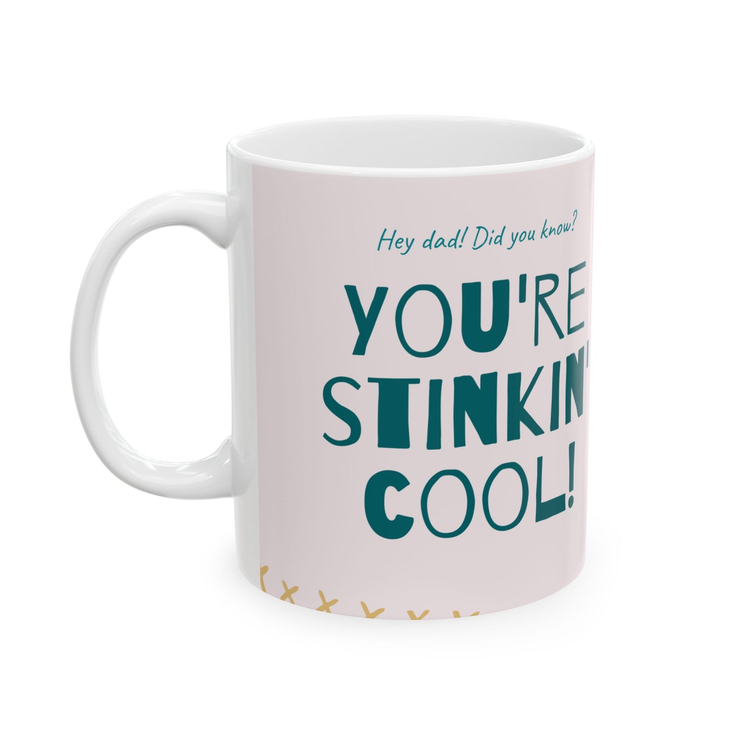 "Hey Dad, Did You Know? You're Stinkin' Cool!" Ceramic Mug - 12904