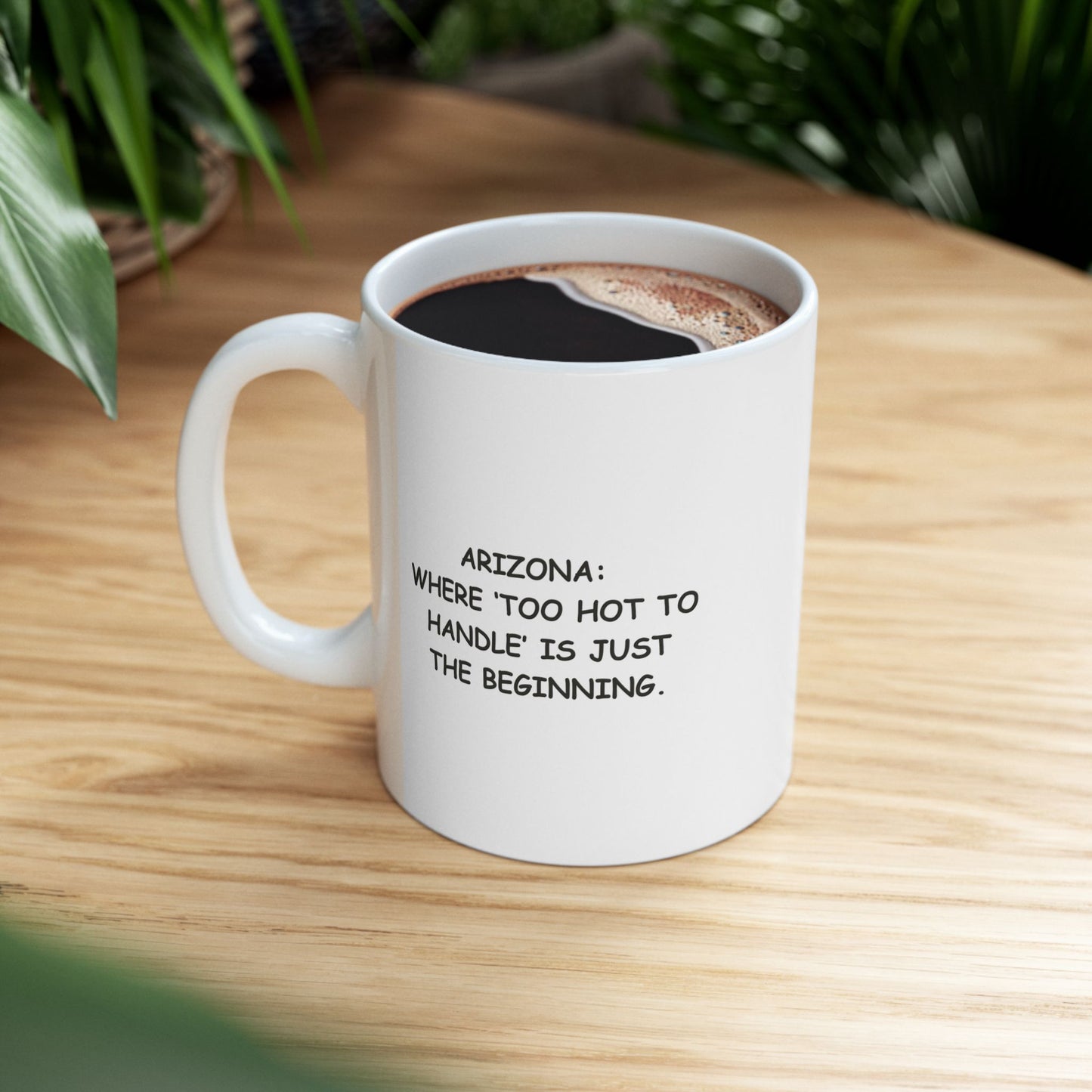 "Arizona: Where ‘too hot to handle’ is just the beginning." Ceramic Mug - 13079
