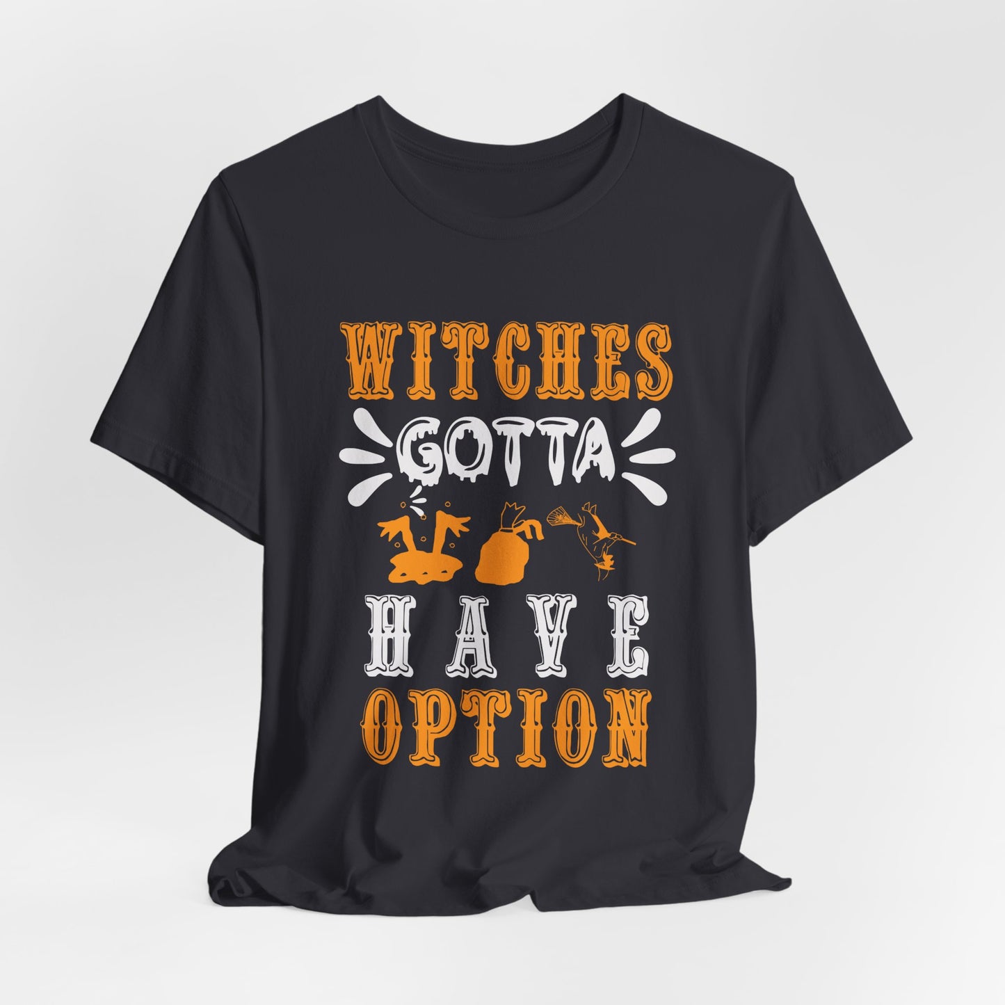 Witches Gotta Have Options - Unisex Jersey Short Sleeve Tee - 12549