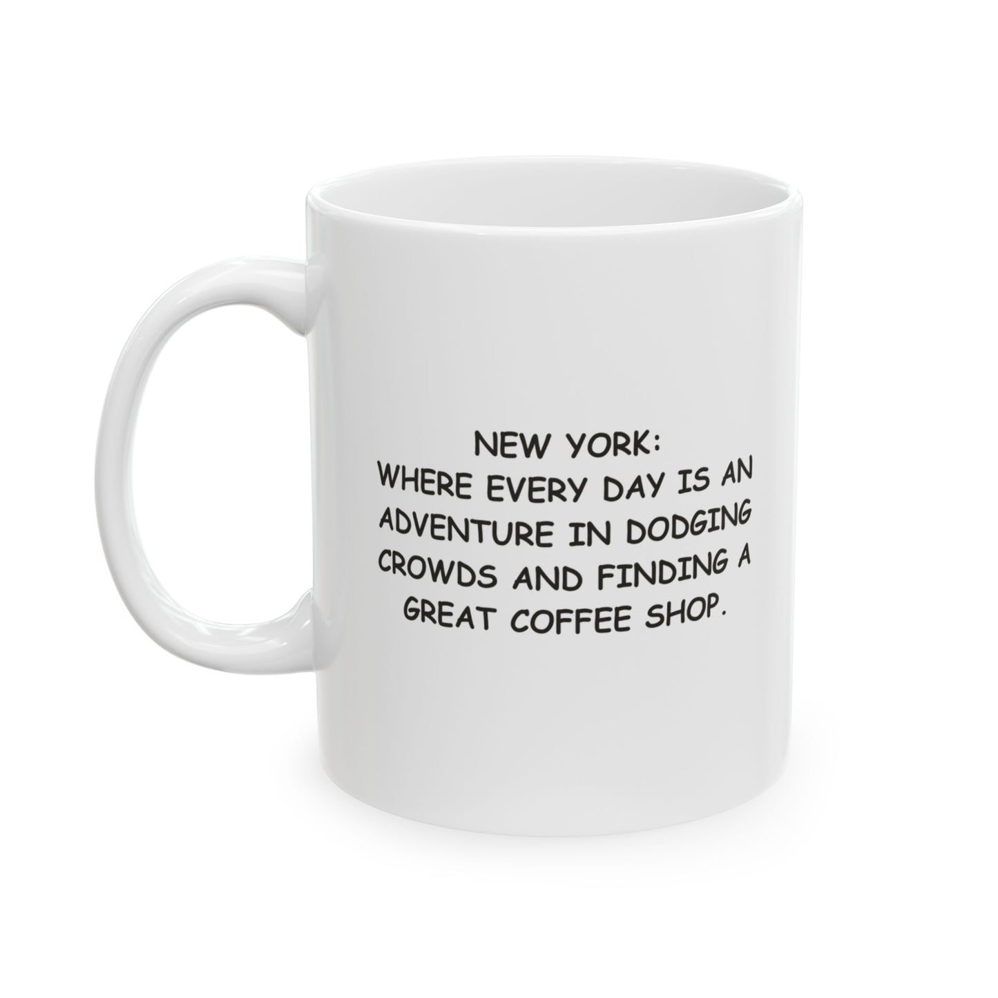 "New York: Where every day is an adventure in dodging crowds and finding a great coffee shop." Ceramic Mug - (11oz, 15oz) - 12863