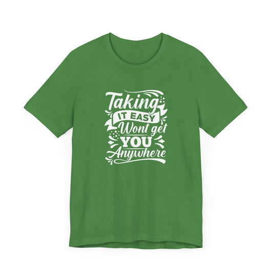 Motivational: Taking It Easy Won't Get You Anywhere - Unisex Jersey Short Sleeve Tee