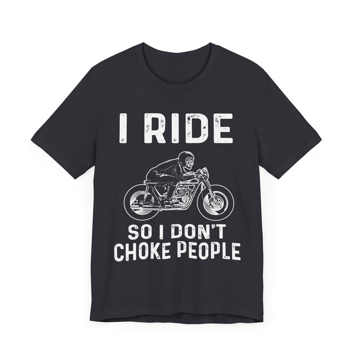 I Ride, I Don't Choke People - Unisex Jersey Short Sleeve Tee - 13255