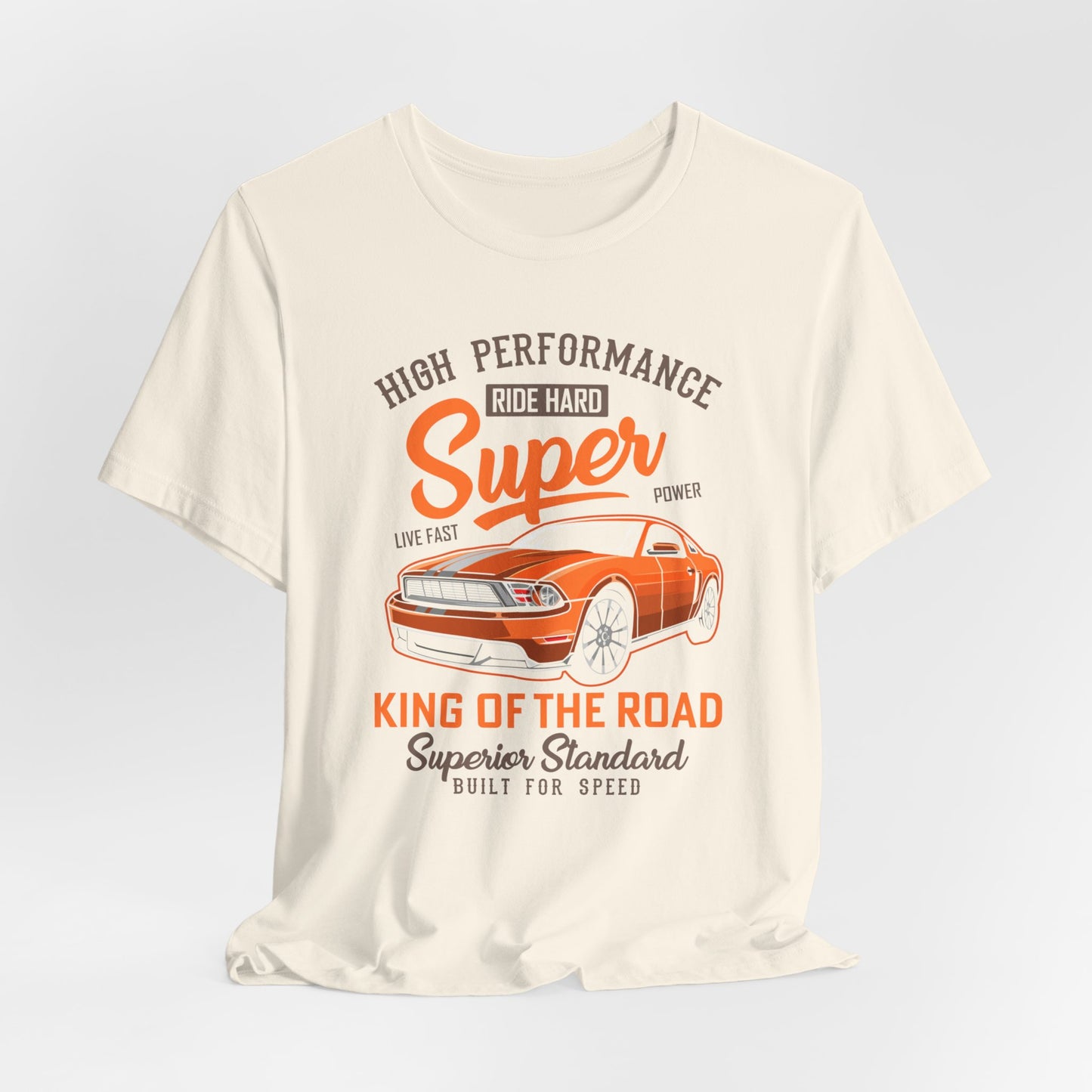 High Performance, Ride Hard, Super Power, King of the Road - Unisex Jersey Short Sleeve Tee