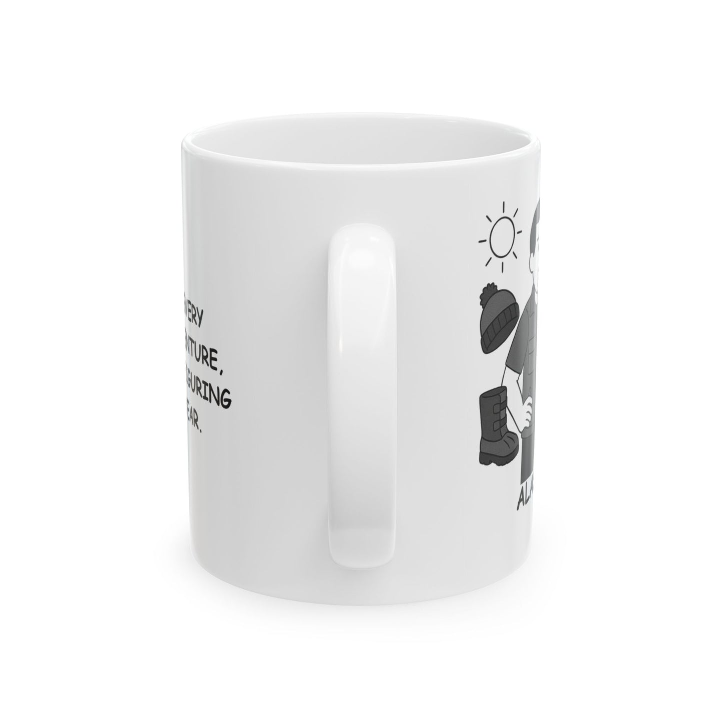 "Alaska: Where every season is an adventure, even if it’s just figuring out what to wear." Ceramic Mug - 11oz/15oz - 13020