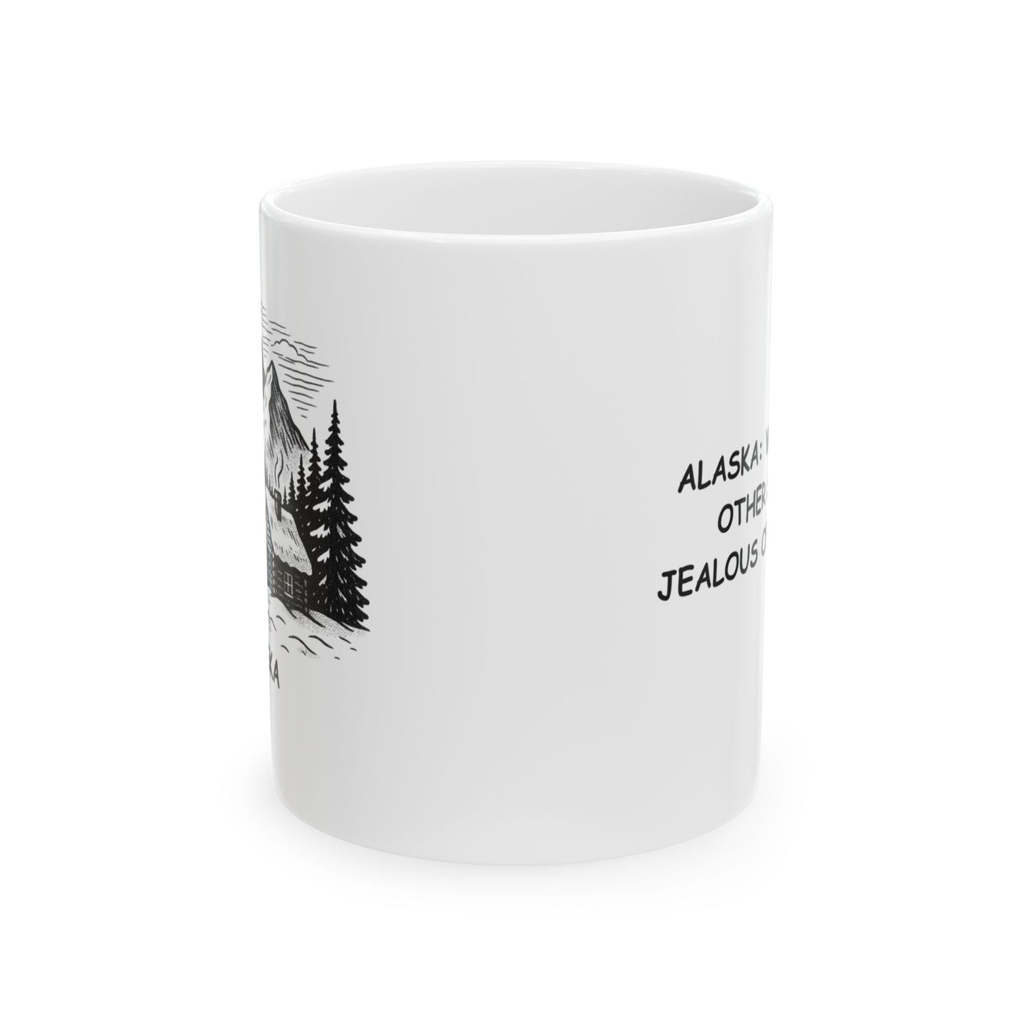 "Alaska: Where every other state is jealous of our snow." Ceramic Mug - 13051