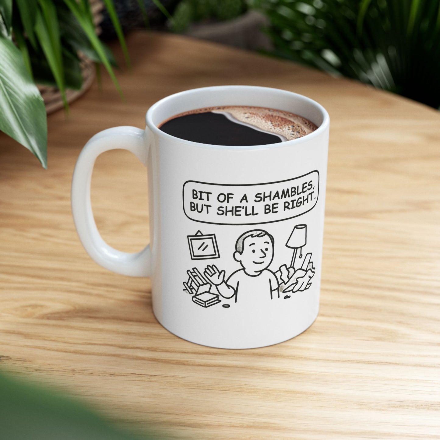 “Bit of a shambles, but she’ll be right.” Ceramic Coffee Mug - 12888