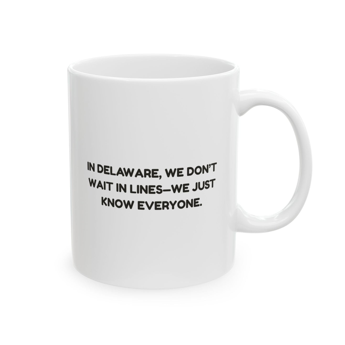 "In Delaware, we don’t wait in lines—we just know everyone." Ceramic Mug - 14118