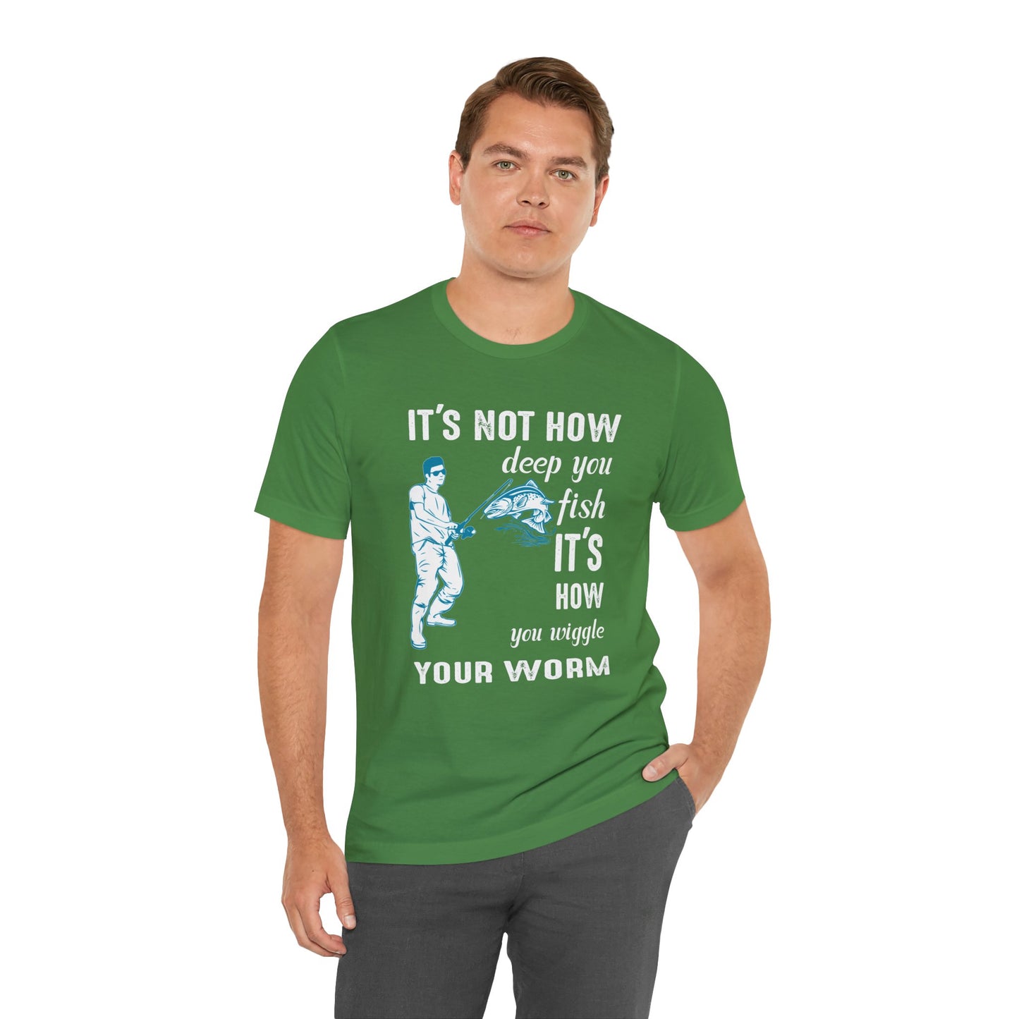 Fishing:  It's Not How Deep You Fish, It's How You Wiggle Your Worm - Unisex Jersey Short Sleeve Tee