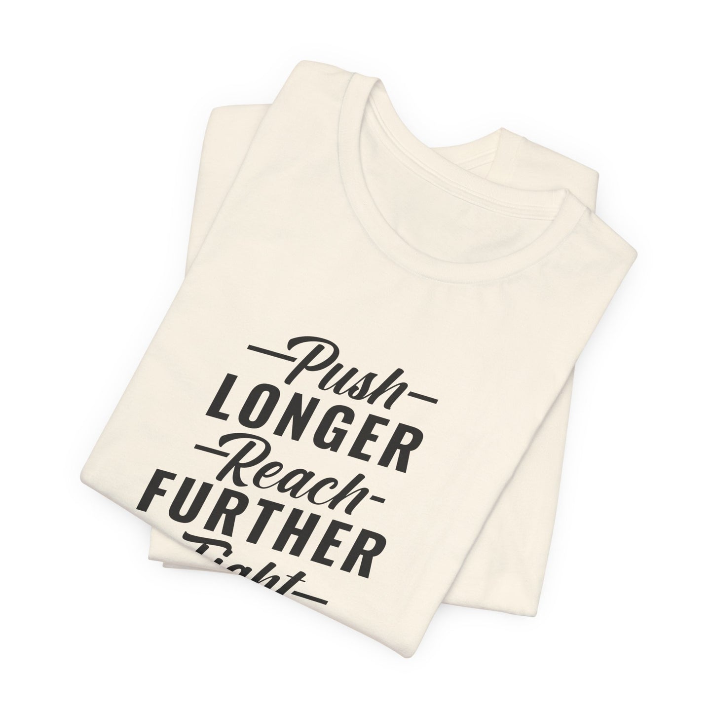 Motivational: Push Longer, Reach Further, Fight Harder Hustle  - Unisex Jersey Short Sleeve Tee