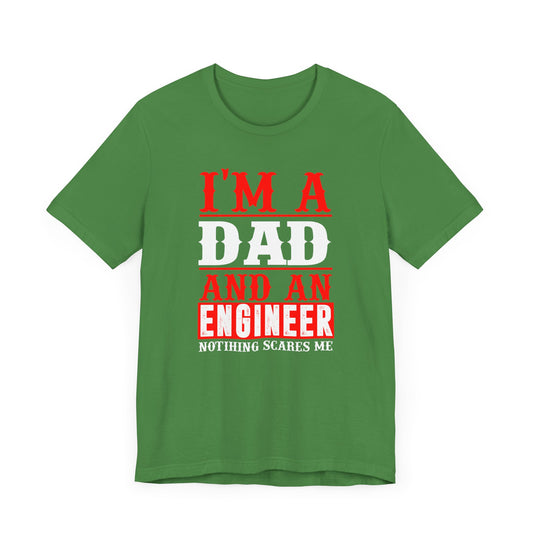 Engineer: I'm A Dad & An Engineer, Nothing Scares Me - Unisex Jersey Short Sleeve Tee