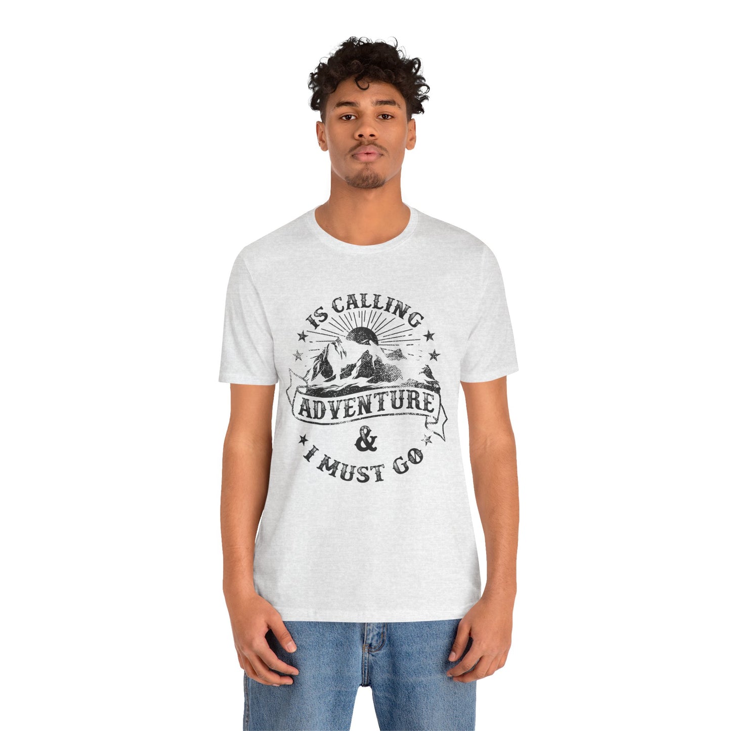 Adventure Is Calling, I must Go - Unisex Jersey Short Sleeve Tee - 13408