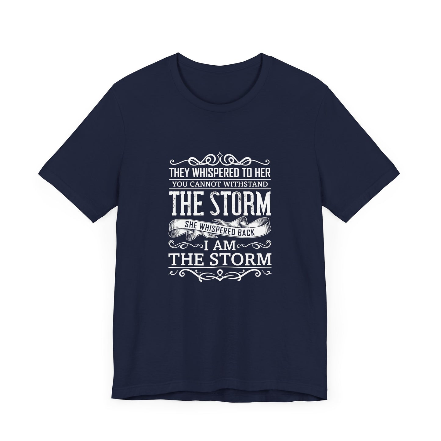 Motivational:  They Whispered To Her, You Cannot Withstand, She Whispered I'm The Storm - Unisex Jersey Short Sleeve Tee