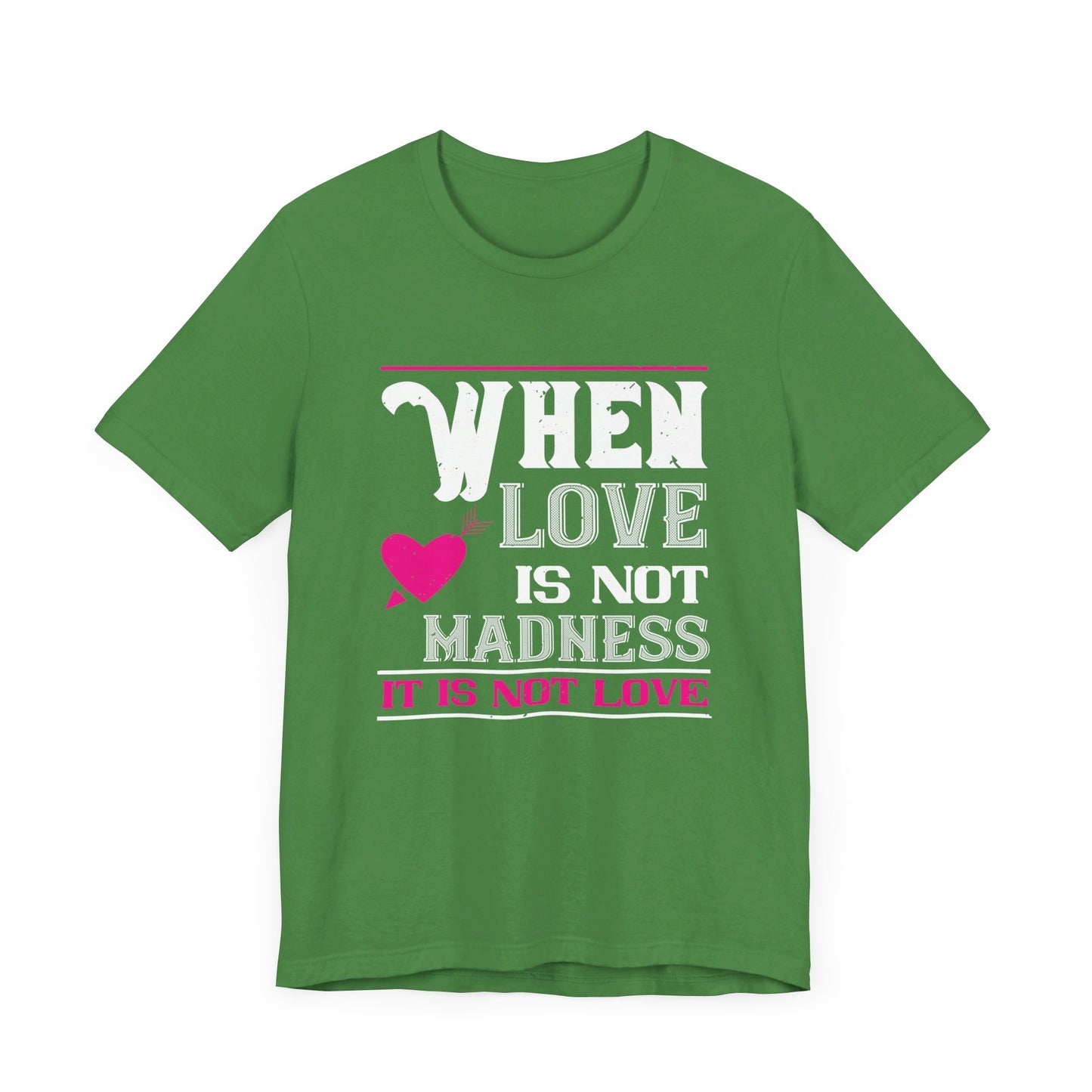 When Love Is Madness, It Is Not Love - Unisex Jersey Short Sleeve Tee