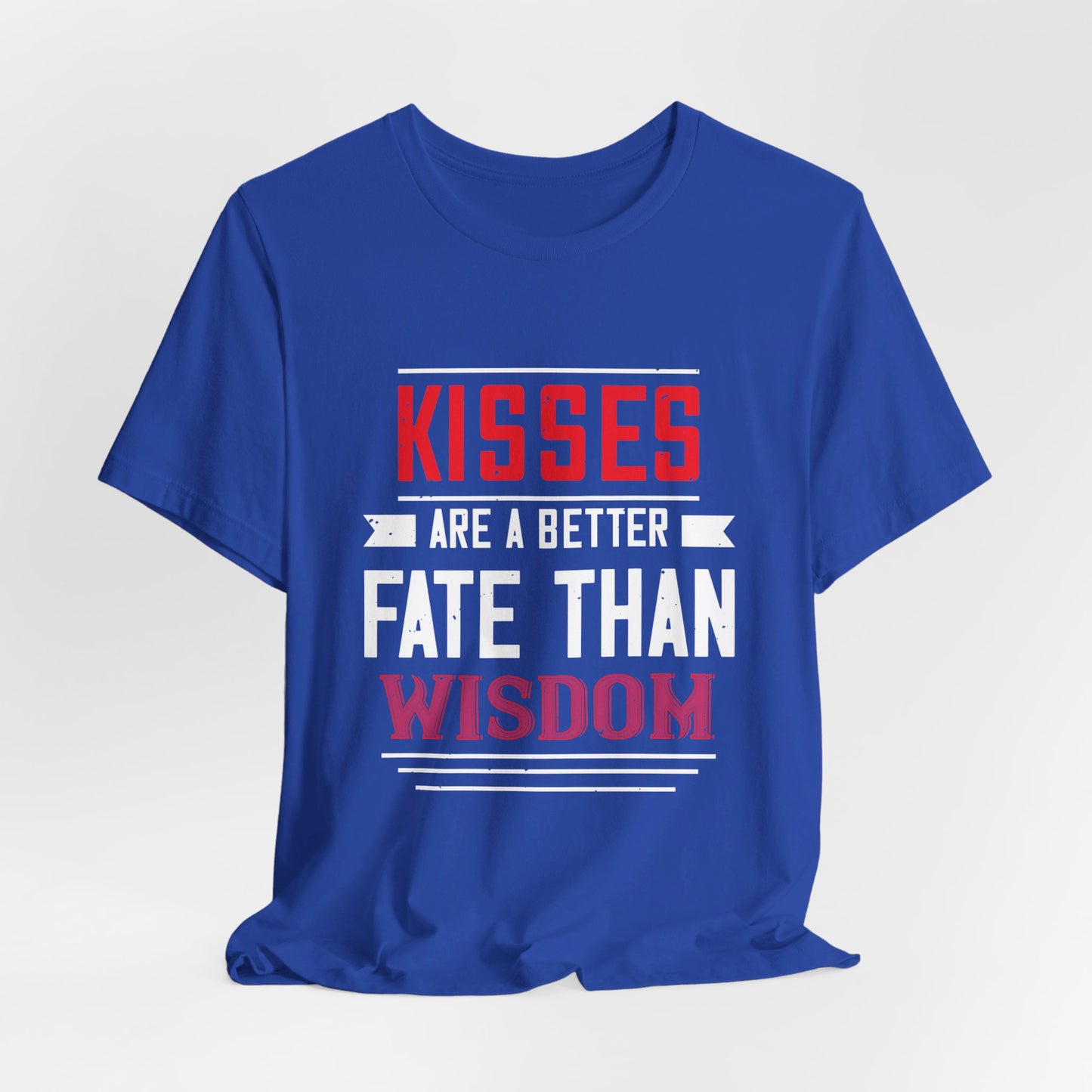 Kisses Are a Better Fate Than Wisdom - Unisex Jersey Short Sleeve Tee