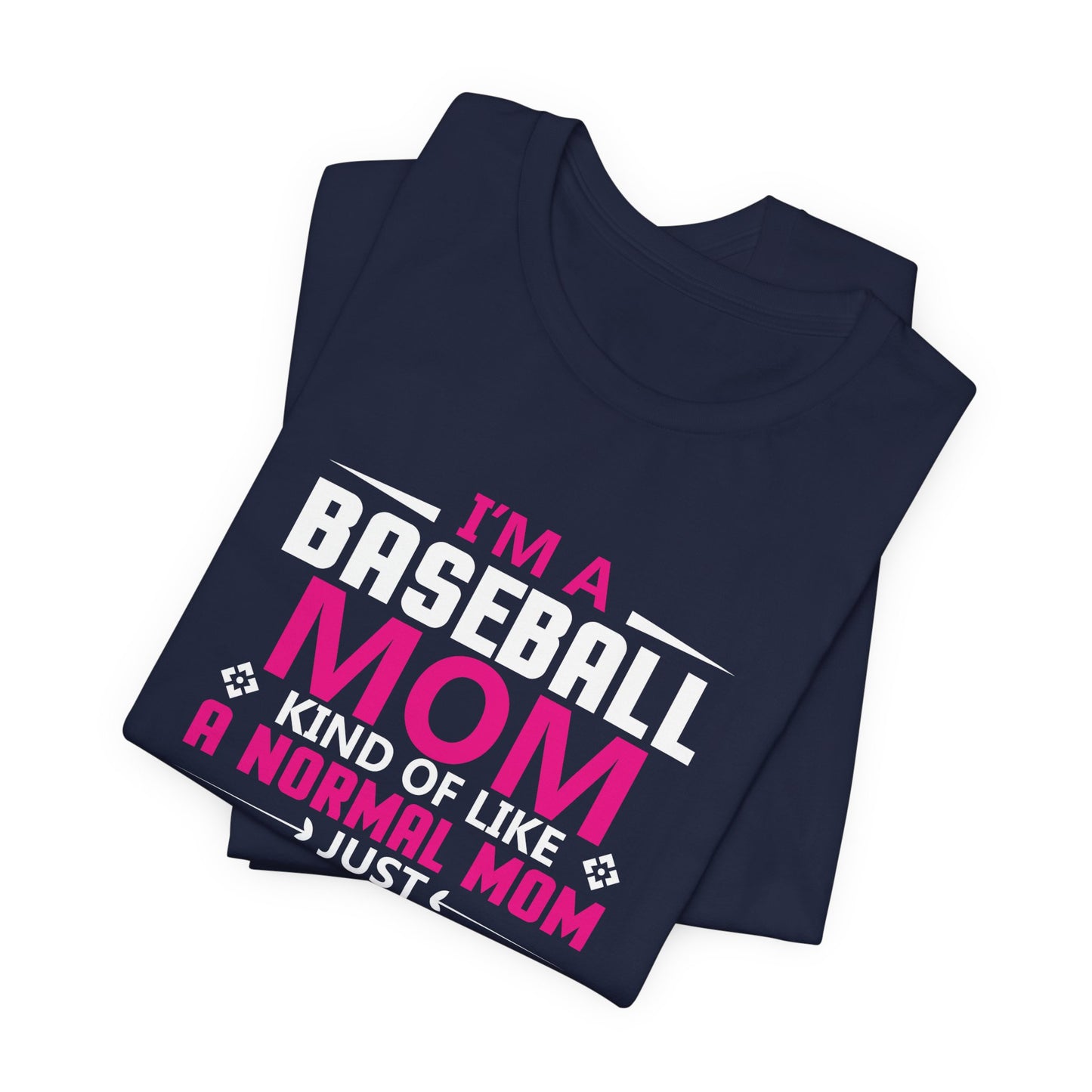 Baseball: I'm A Baseball Mom, Kind Of Like A Normal Mom, Just Cooler - Unisex Jersey Short Sleeve Tee - 13861
