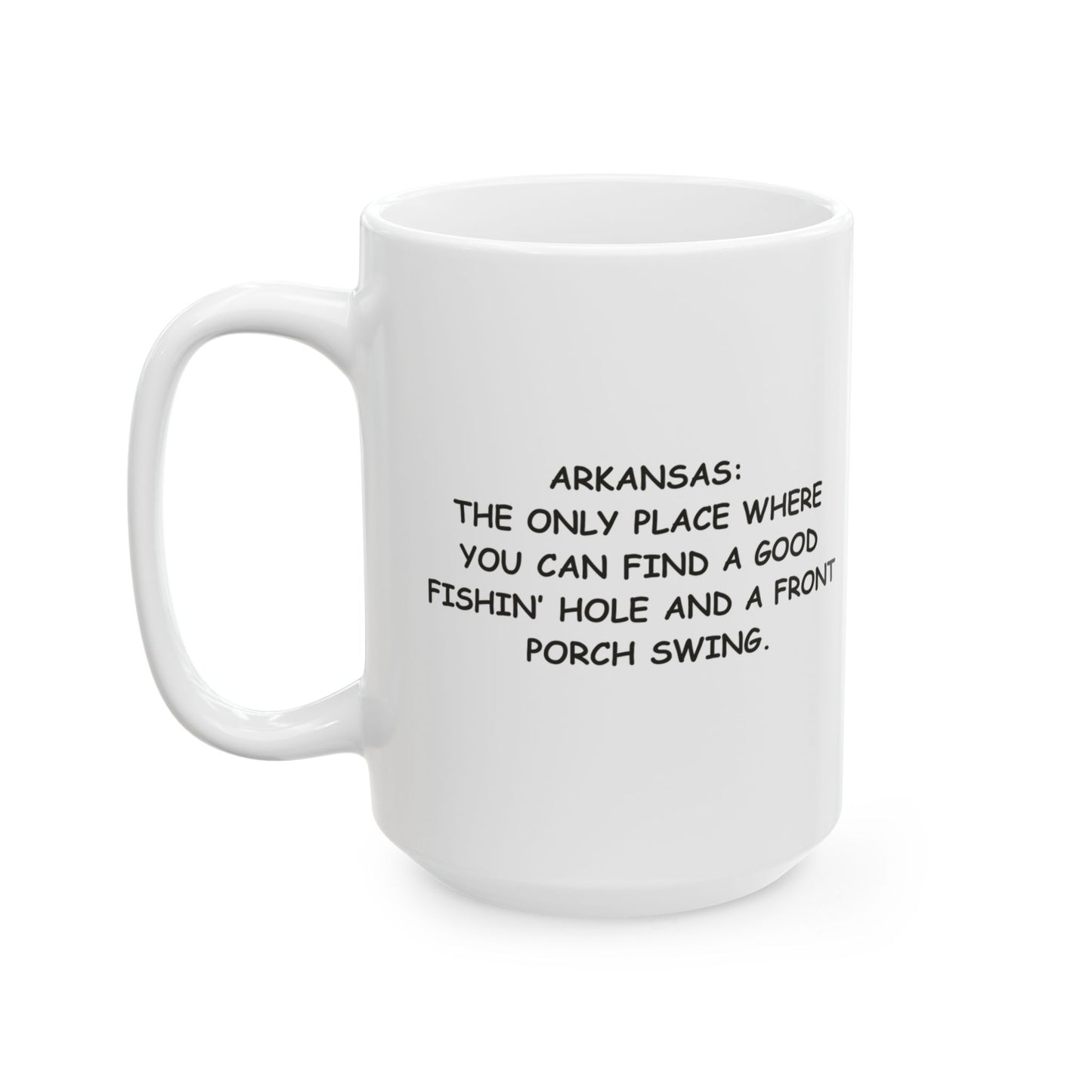 "Arkansas: The only place where you can find a good fishin’ hole and a front porch swing."  Ceramic Mug - 13302
